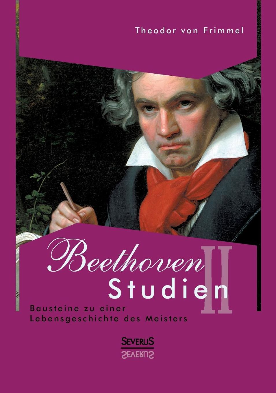 Beethoven Studien II - Bausteine zu einer Lebensgeschichte des Meisters