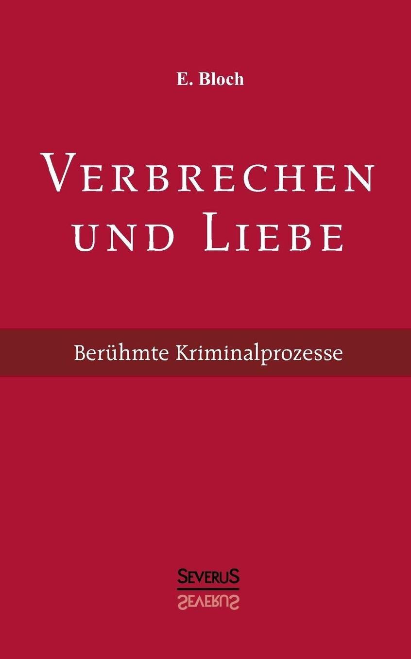Verbrechen Und Liebe. Beruhmte Kriminalprozesse
