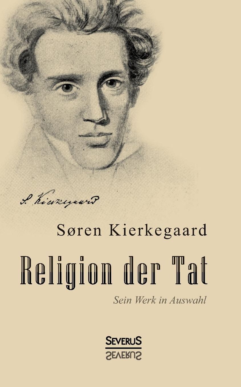 Religion Der Tat. Kierkegaards Werk in Auswahl