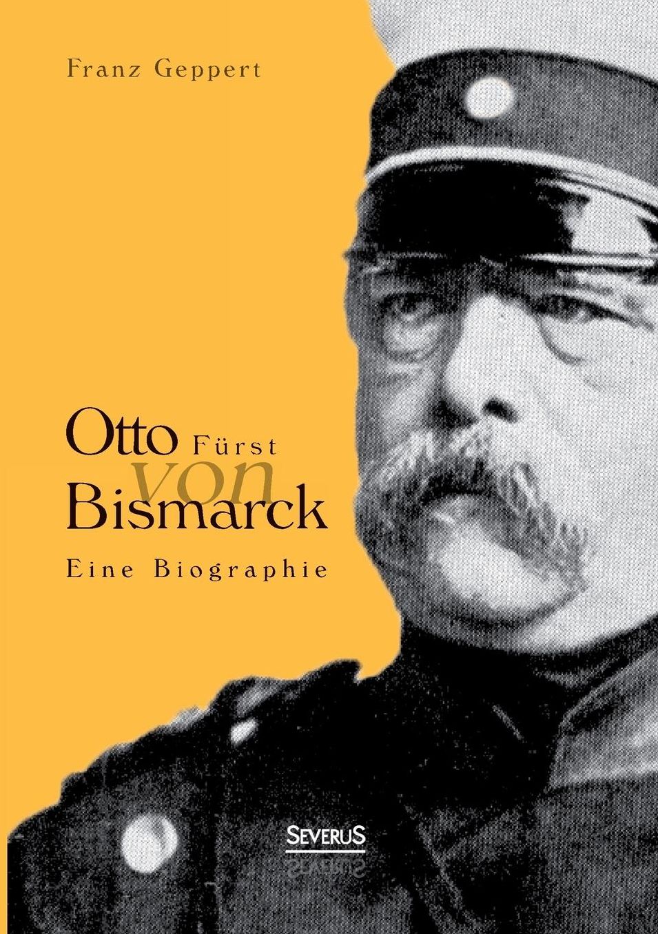 Otto Furst Von Bismarck. Eine Biographie