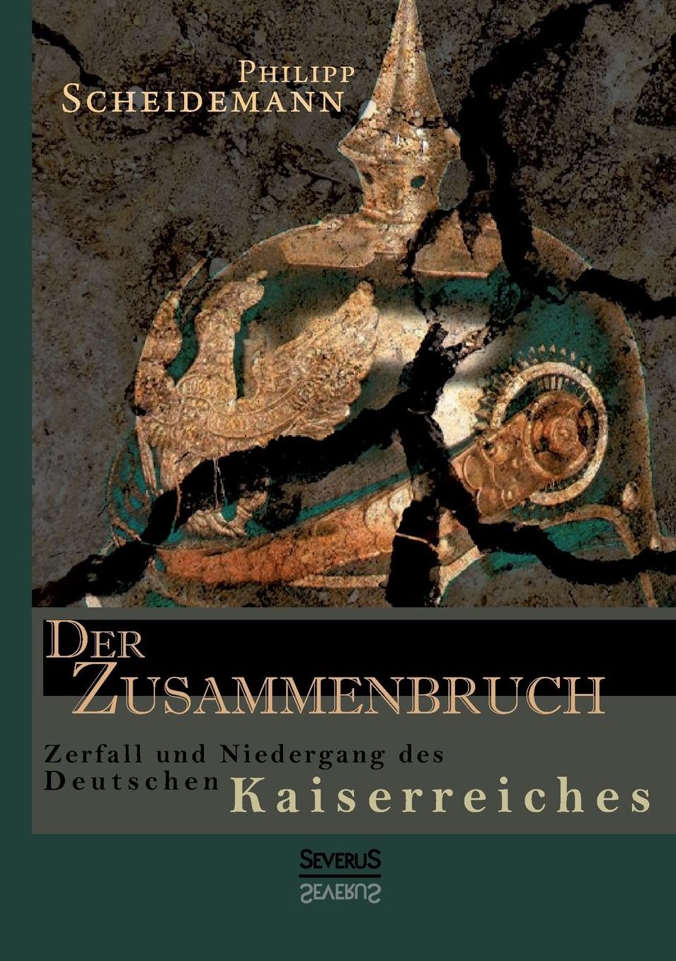 Der Zusammenbruch. Zerfall Und Niedergang Des Deutschen Kaiserreiches
