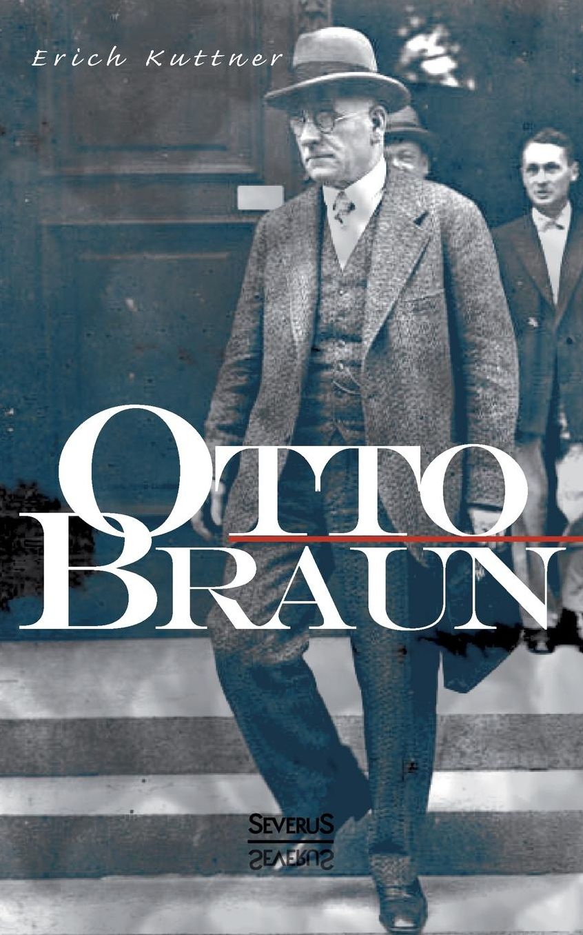Otto Braun. Eine Biographie
