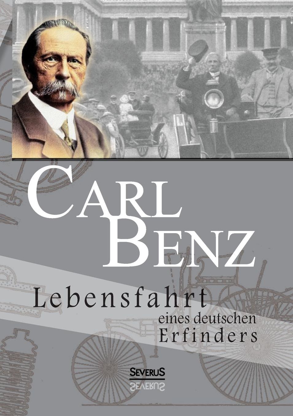 Carl Benz. Lebensfahrt eines deutschen Erfinders