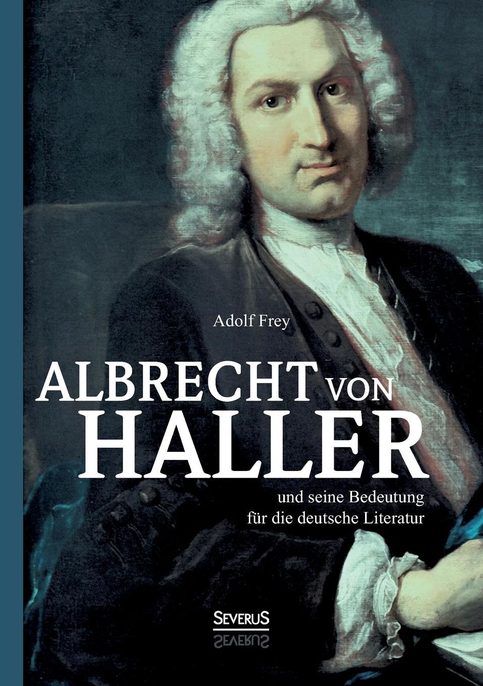Albrecht Von Haller Und Seine Bedeutung Fur Die Deutsche Literatur