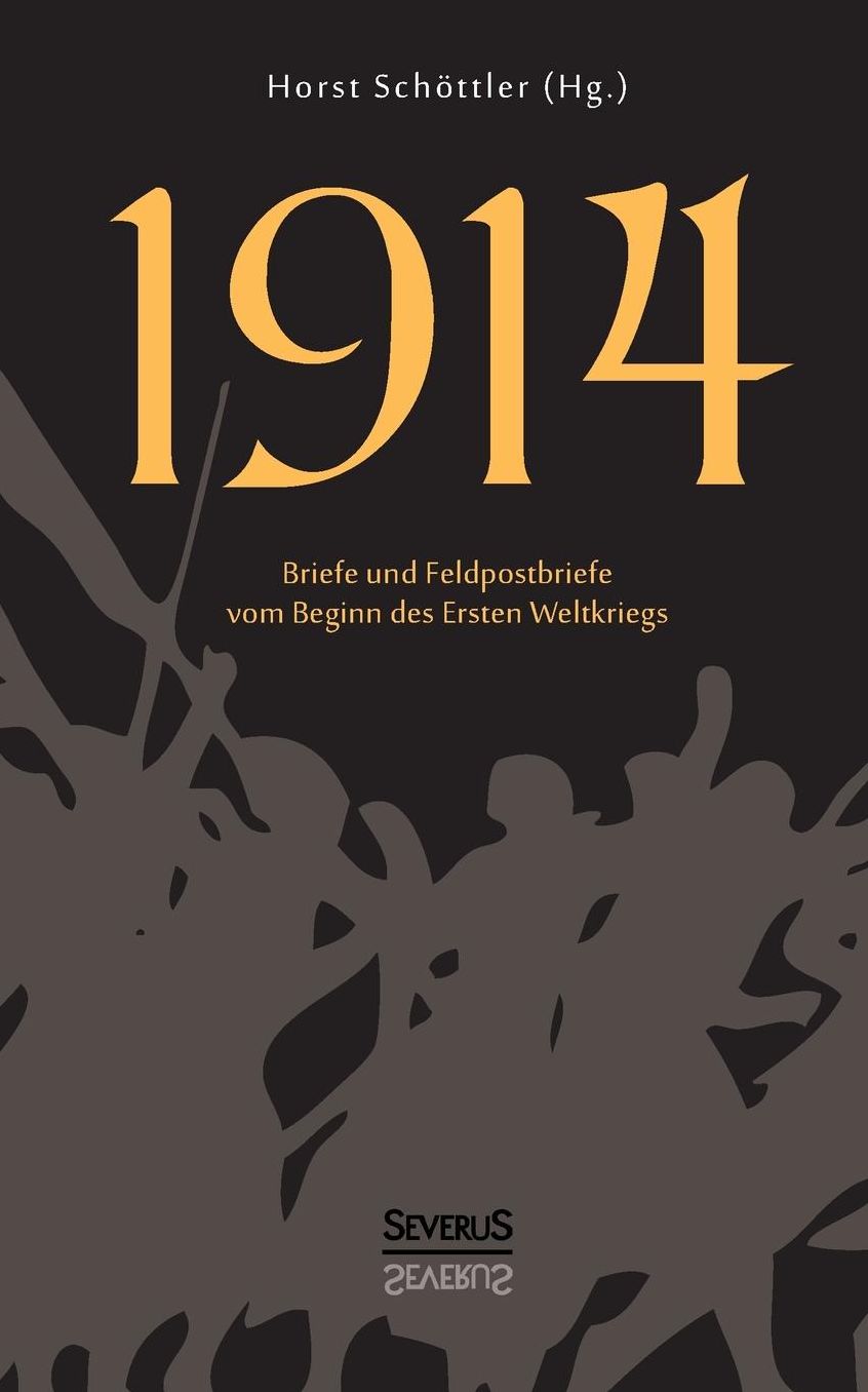 1914. Briefe Und Feldpostbriefe Vom Beginn Des Ersten Weltkriegs