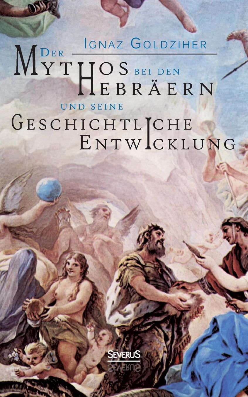 Der Mythos bei den Hebr ern und seine geschichtliche Entwicklung