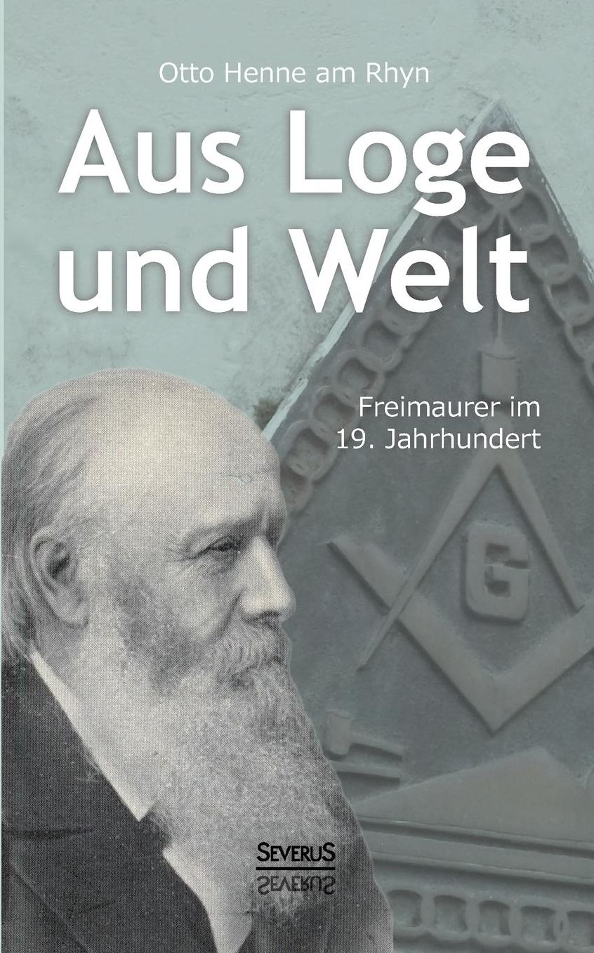 Aus Loge Und Welt: Freimaurer Im 19. Jahrhundert