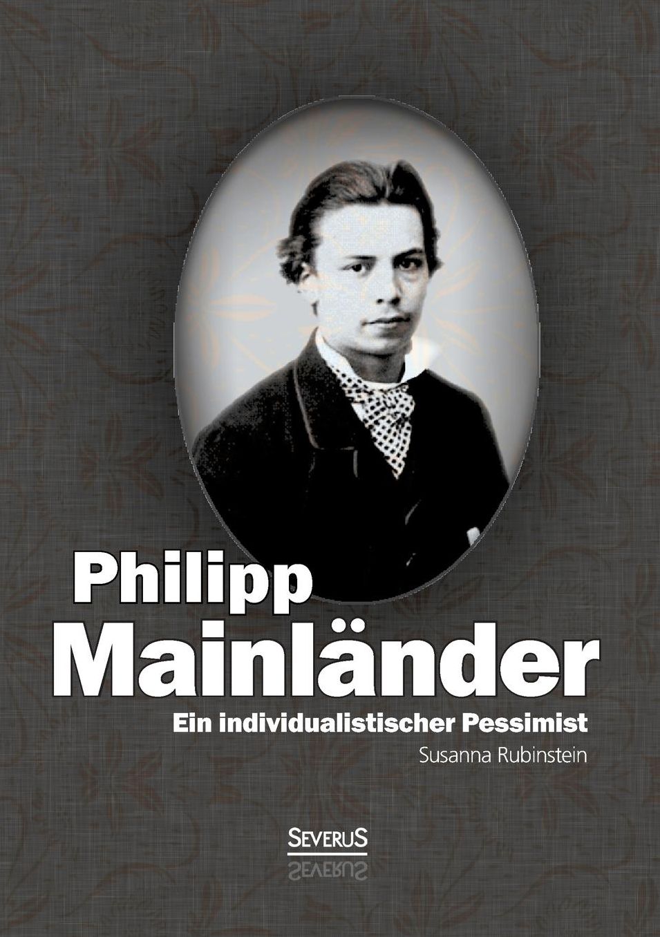 Ein Individualistischer Pessimist: Beitrag Zur Wurdigung Philipp Mainlanders