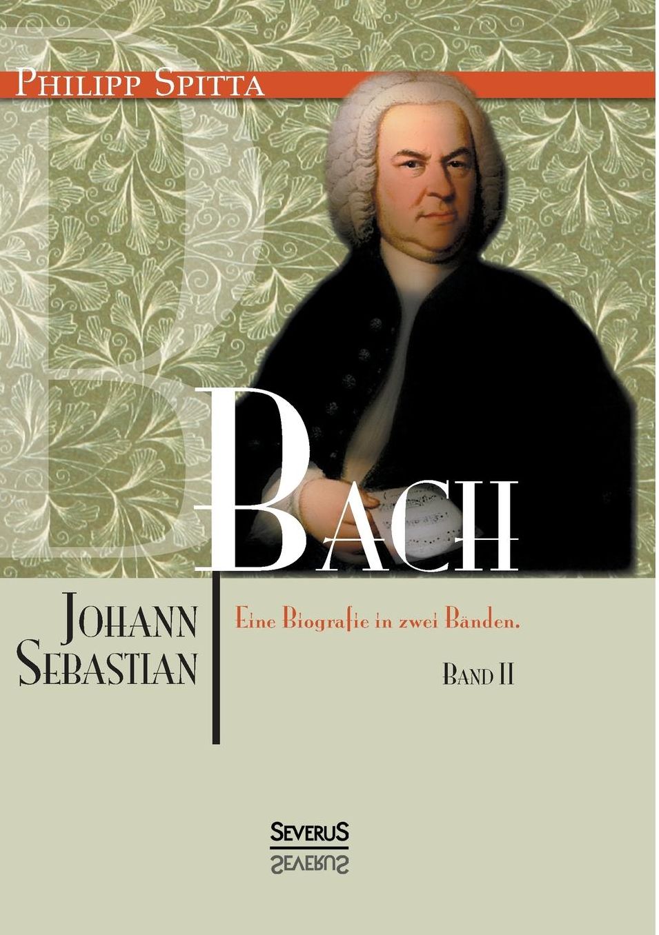 Johann Sebastian Bach. Eine Biografie in Zwei Banden. Band 2