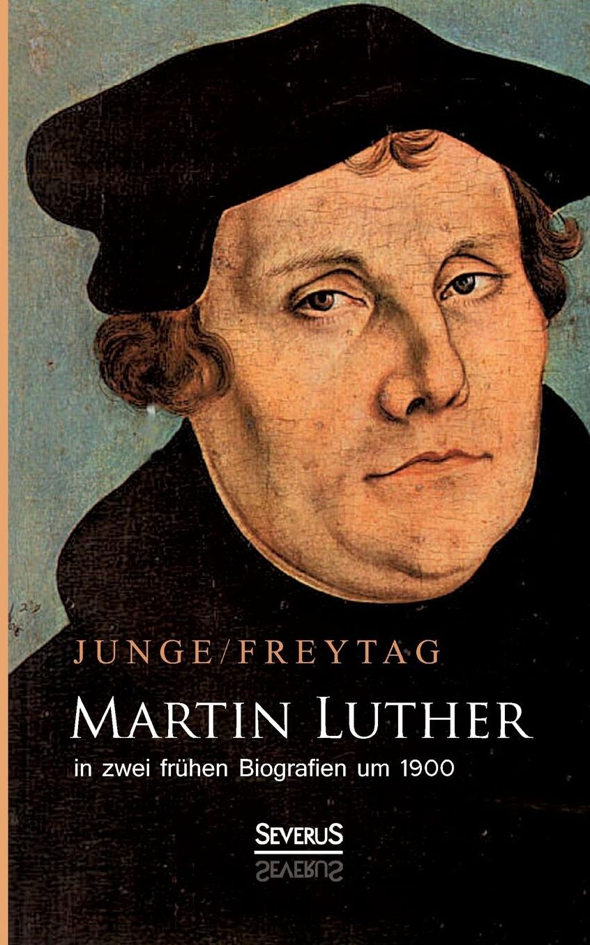 Martin Luther in zwei fr hen Biografien um 1900