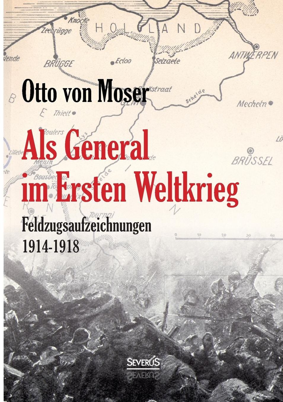 ALS General Im Ersten Weltkrieg. Feldzugsaufzeichnungen Aus Den Jahren 1914-1918