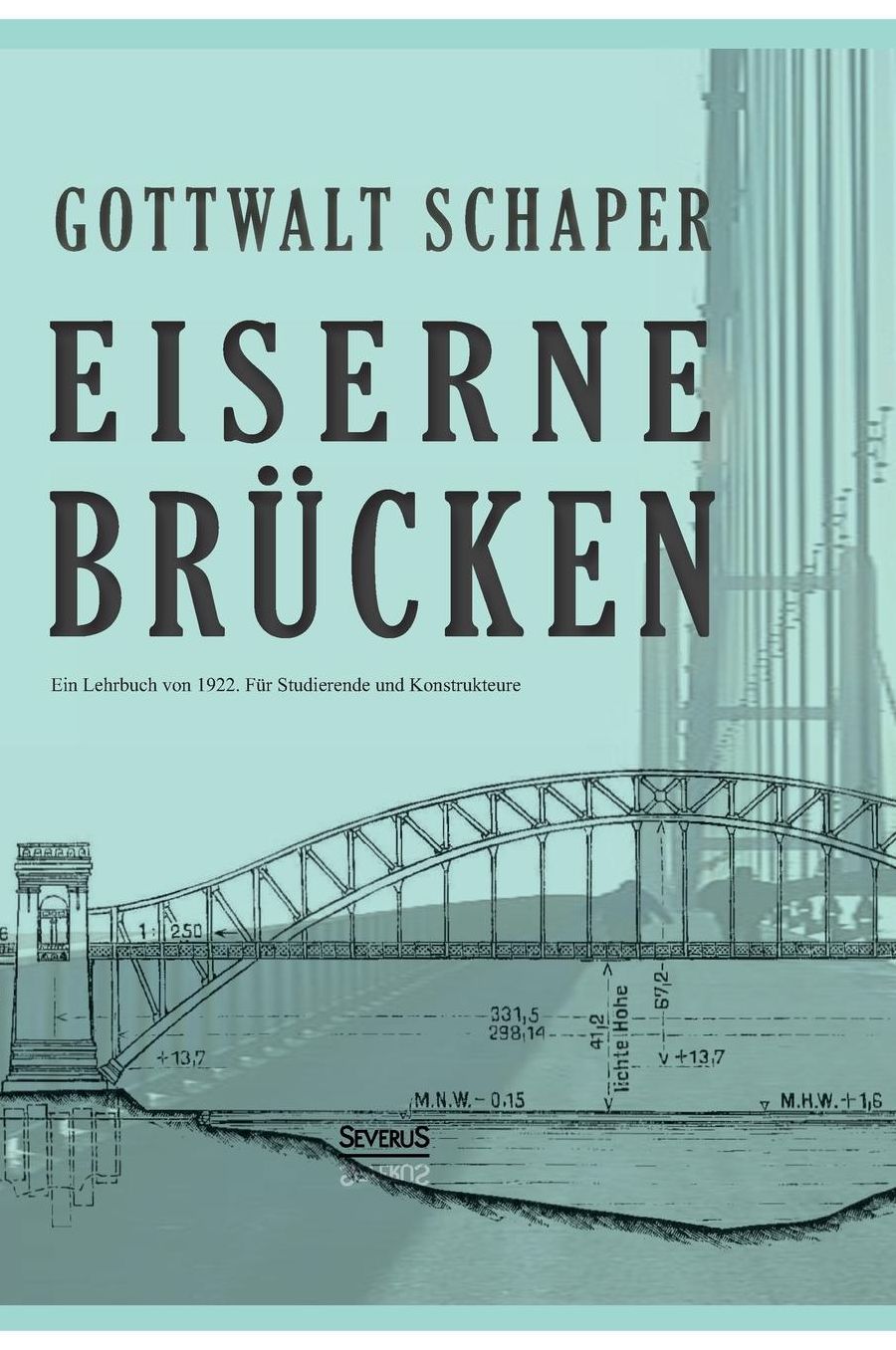 Eiserne Brucken: Ein Lehrbuch Von 1922. Fur Studierende Und Konstrukteure