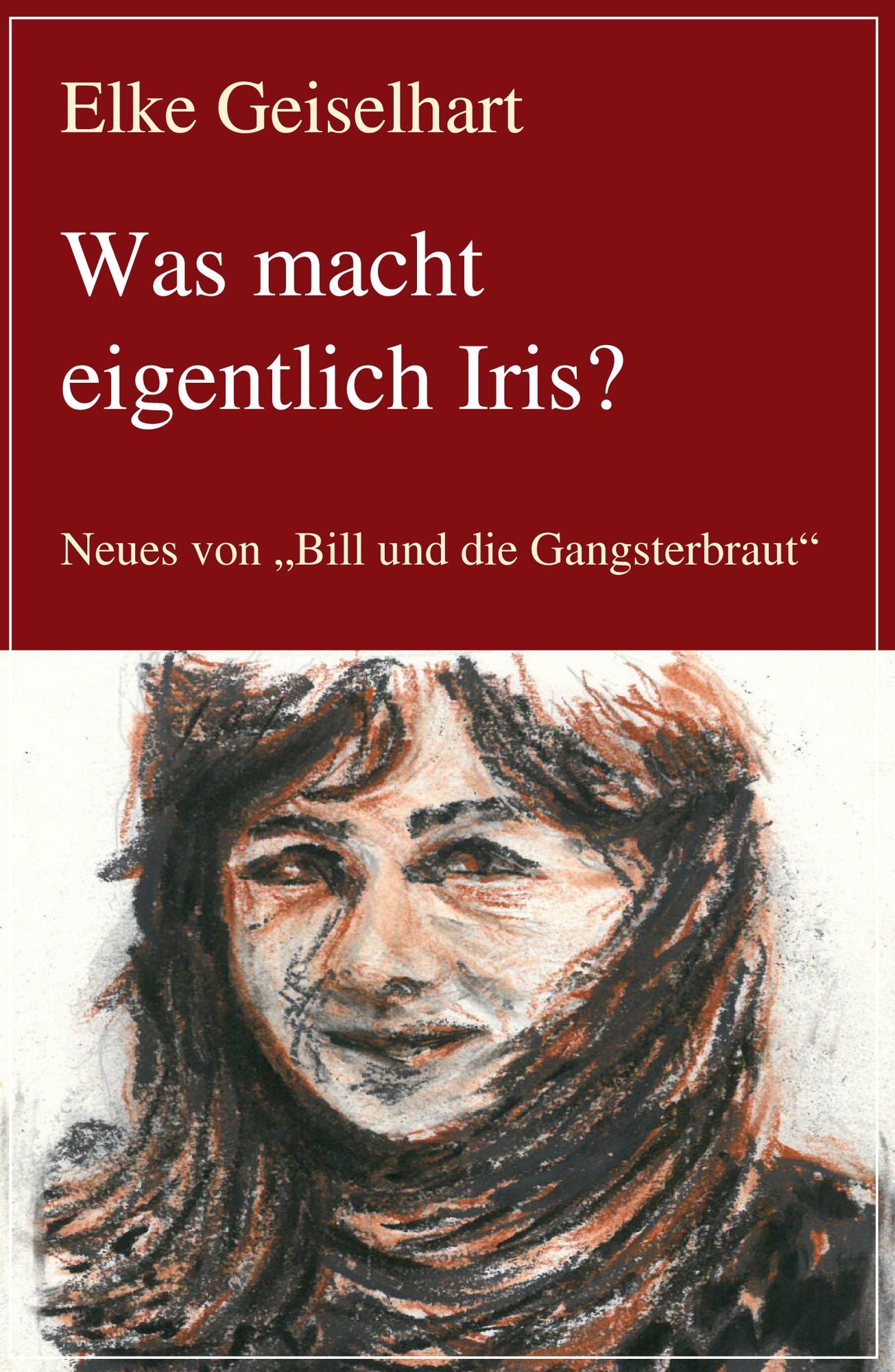 Was macht eigentlich Iris?: Neues von Bill und die Gangsterbraut