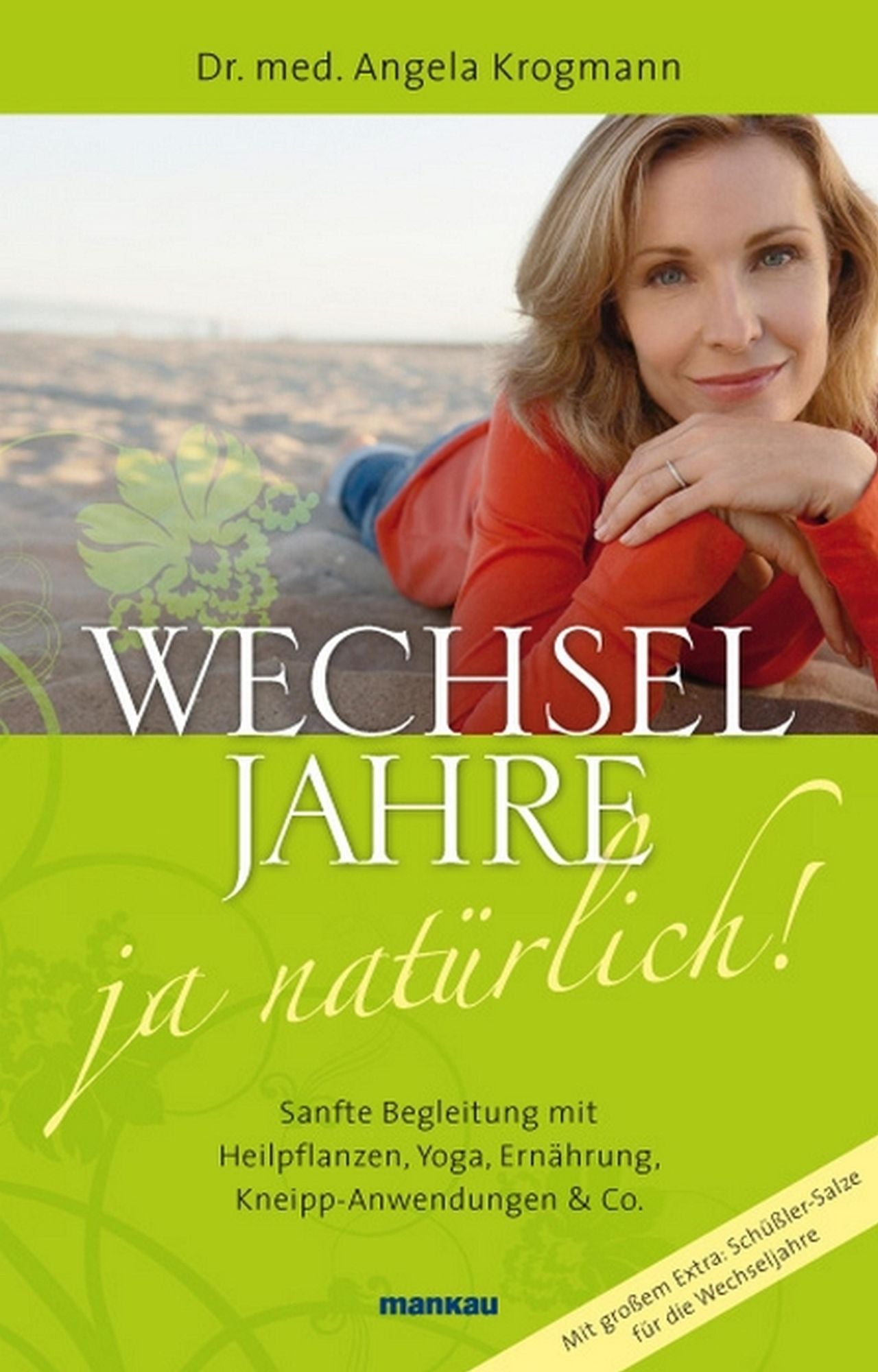 Wechseljahre - ja natürlich!: Sanfte Begleitung mit Heilpflanzen, Yoga, Ernährung, Kneipp-Anwendungen & Co. Sanfte Begleitung mit Heilpflanzen, Yoga, Ernährung, Kneipp-Anwendungen & Co.