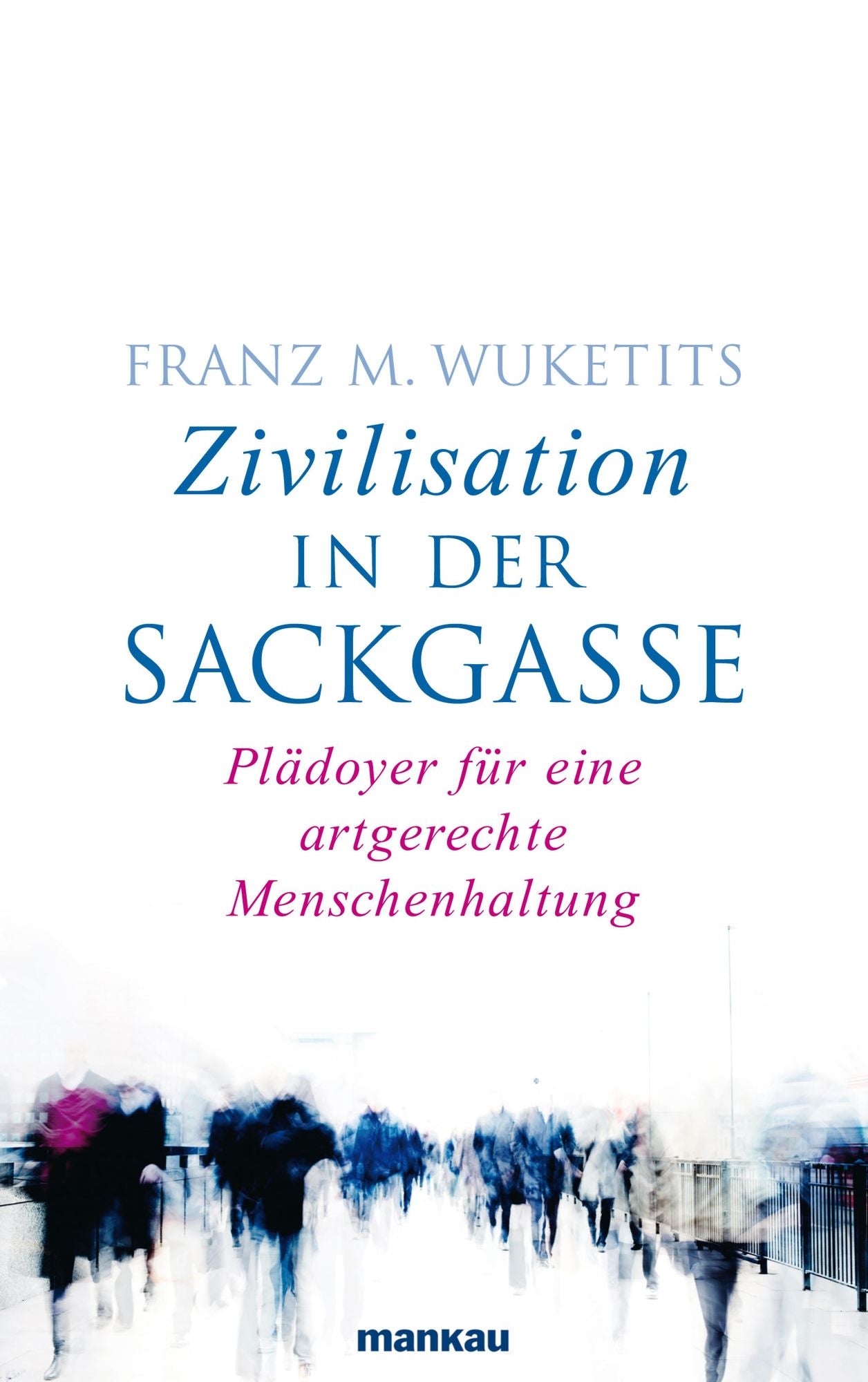 Zivilisation in der Sackgasse: Plädoyer für eine artgerechte Menschenhaltung