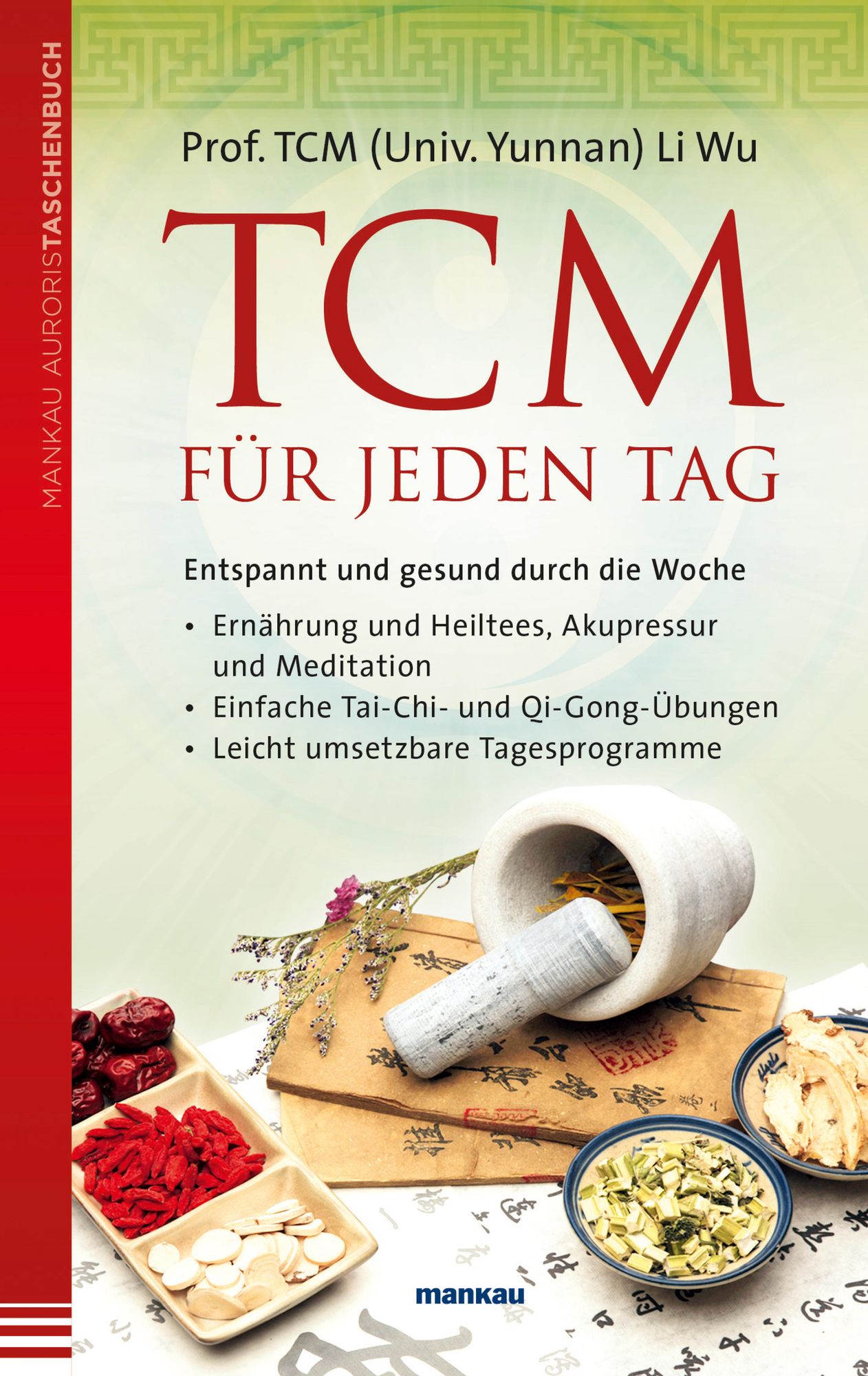 TCM für jeden Tag: Entspannt und gesund durch die Woche- Ernährung und Heiltees, Akupressur und Meditation- Einfache Tai-Chi- und Qi-Gong-Übungen- Leicht umsetzbare Tagesprogramme
