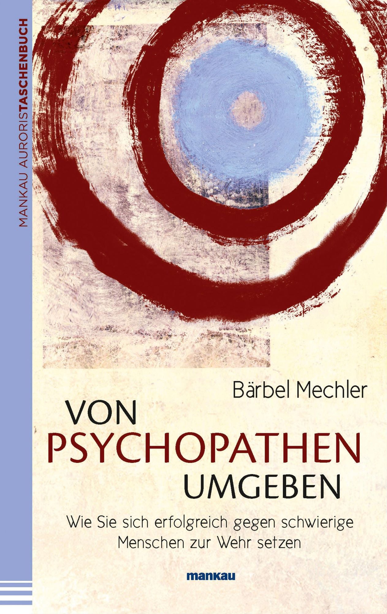 Von Psychopathen umgeben: Wie Sie sich erfolgreich gegen schwierige Menschen zur Wehr setzen