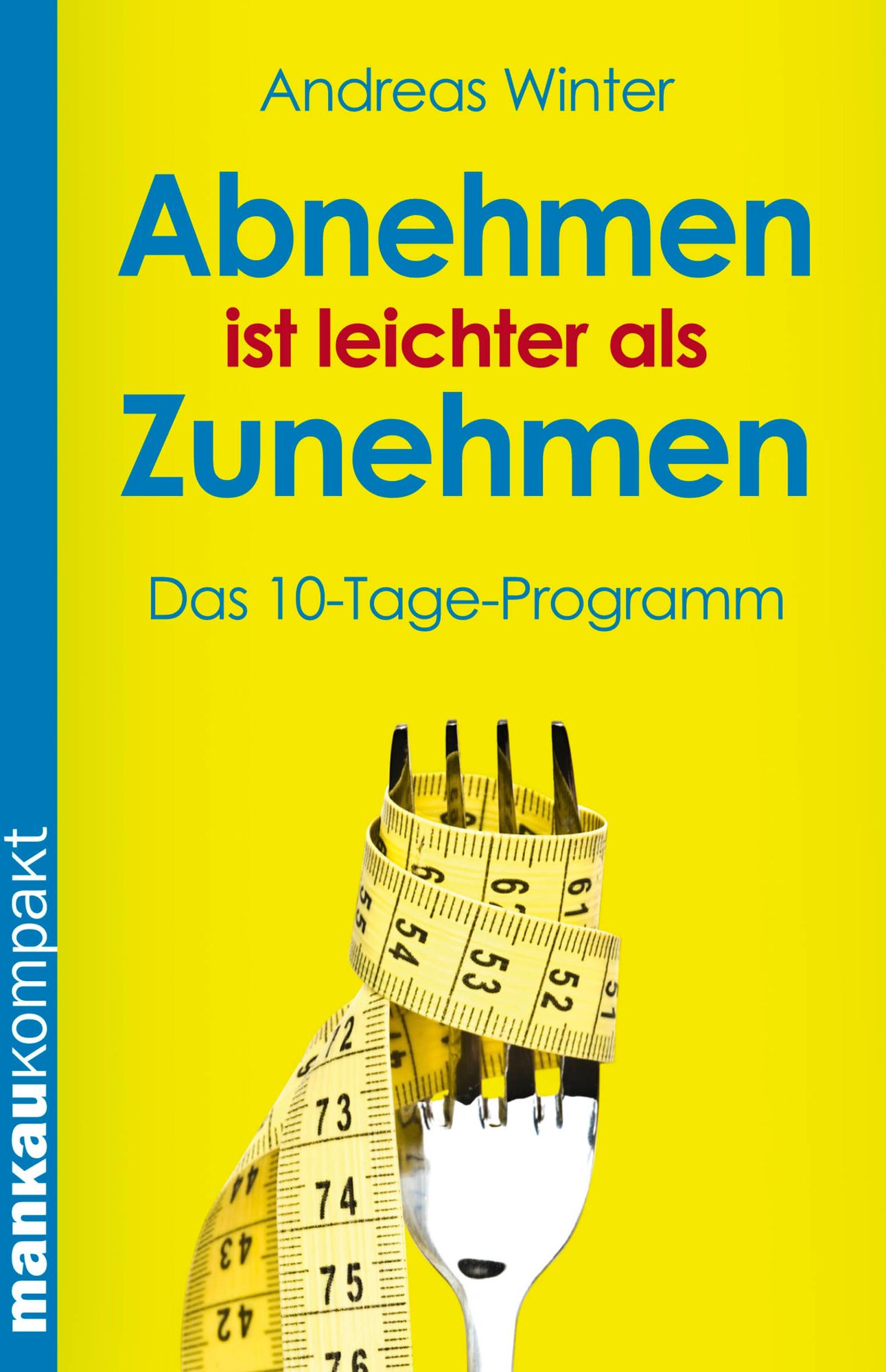 Abnehmen ist leichter als Zunehmen. Das 10-Tage-Programm: Kompakt-Ratgeber