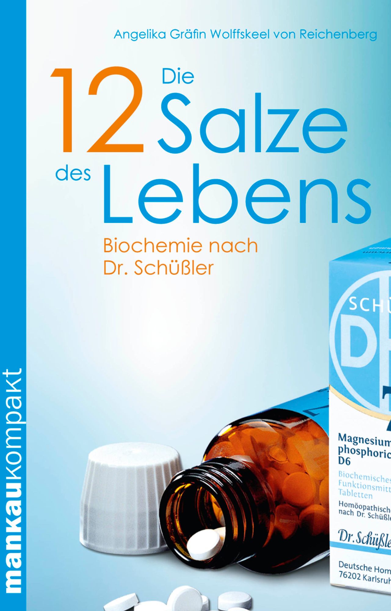 Die 12 Salze des Lebens. Biochemie nach Dr. Schüßler: Kompakt-Ratgeber