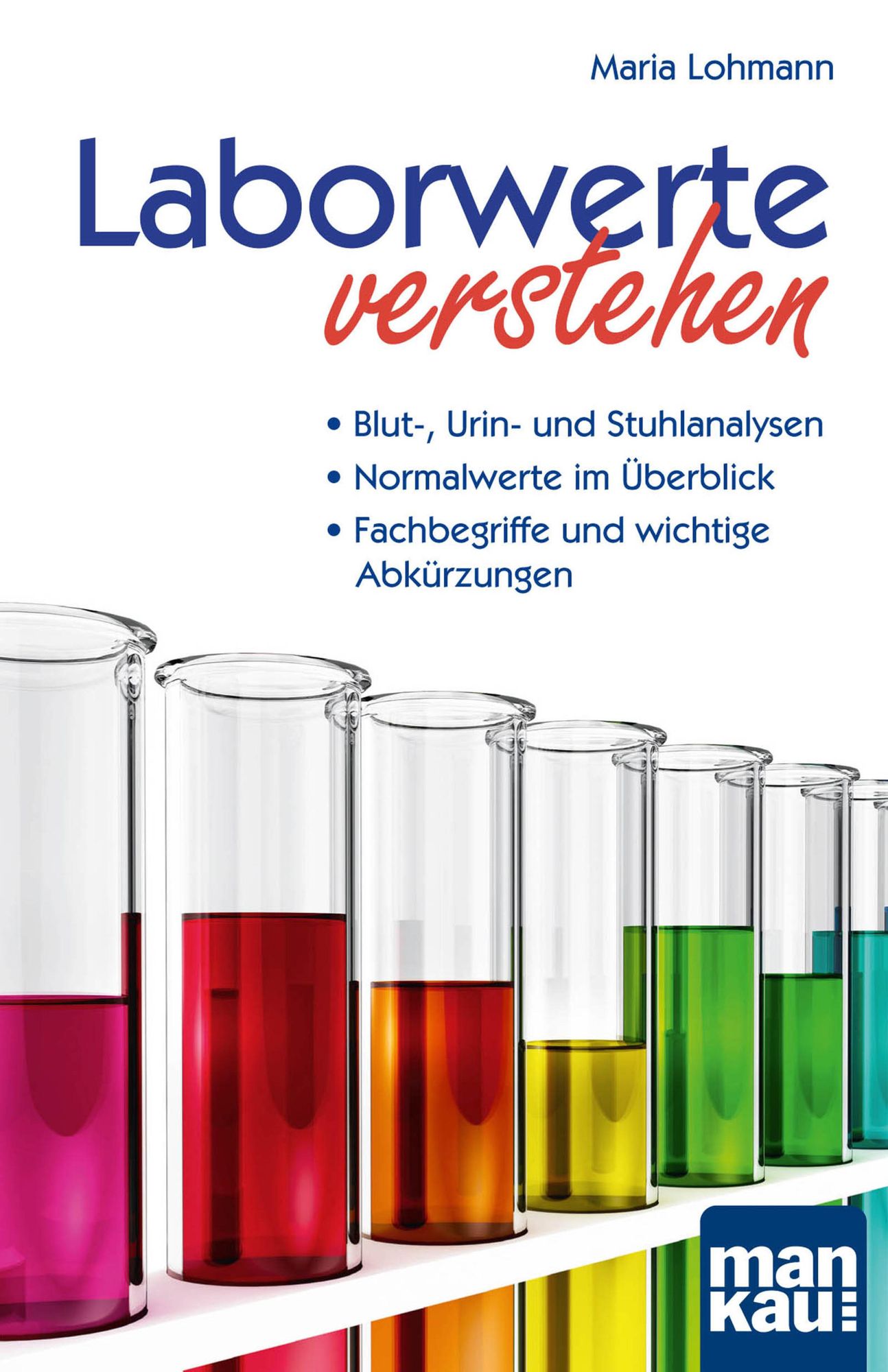 Laborwerte verstehen: * Blut-, Urin- und Stuhlanalysen * Normalwerte im Überblick * Fachbegriffe und wichtige Abkürzungen