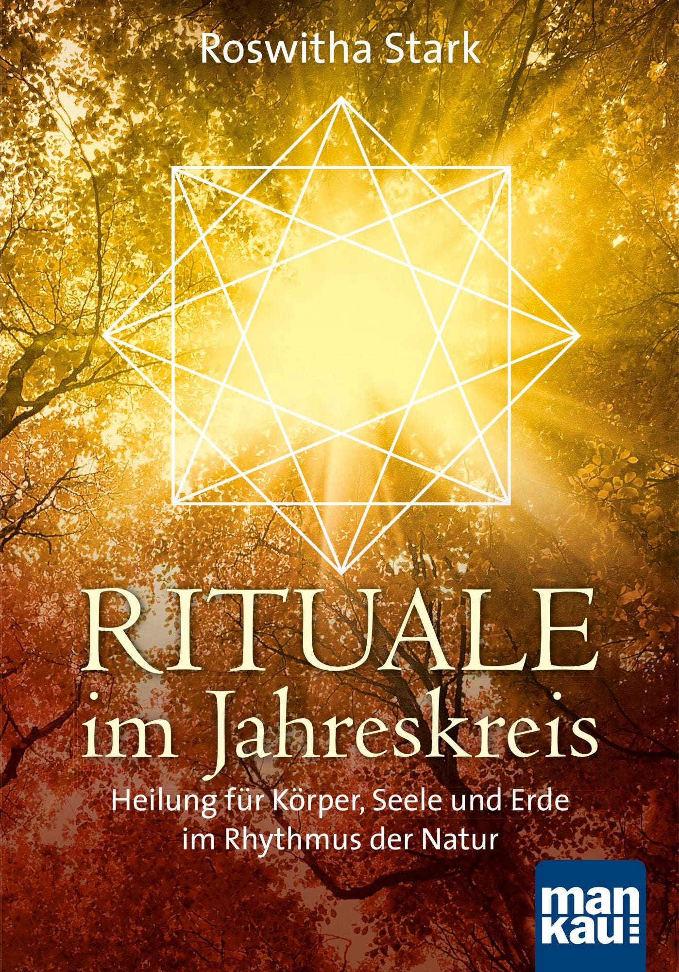 Rituale im Jahreskreis: Heilung für Körper, Seele und Erde im Rhythmus der Natur