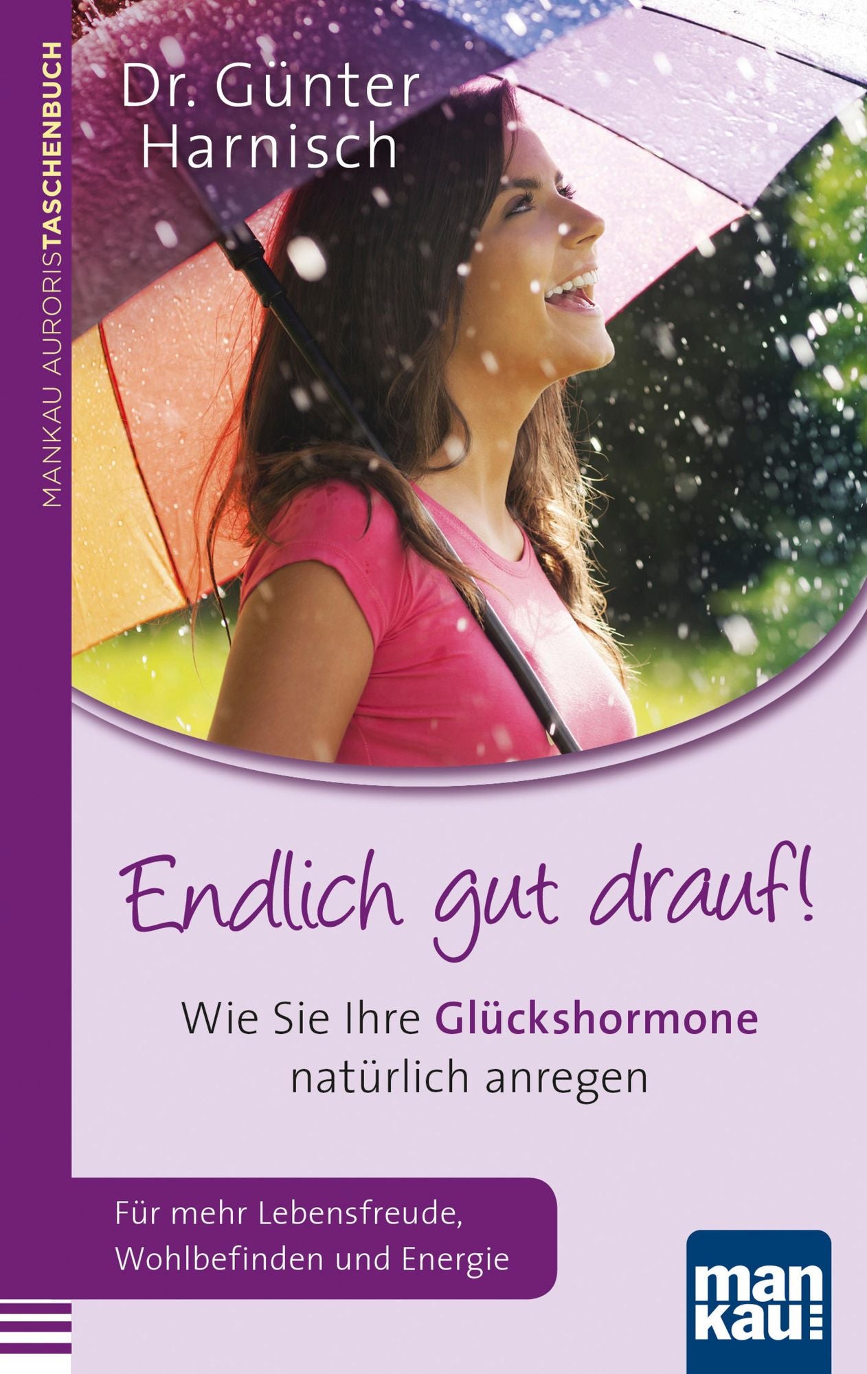 Endlich gut drauf!: Wie Sie Ihre Glückshormone natürlich anregen. Für mehr Lebensfreude, Wohlbefinden und Energie
