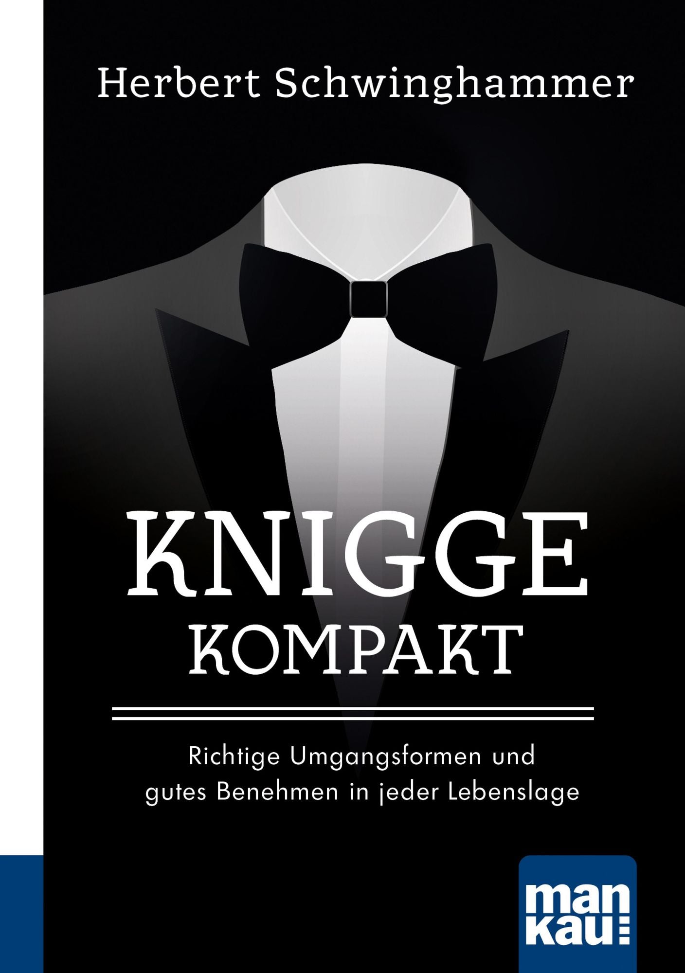 Knigge kompakt: Richtige Umgangsformen und gutes Benehmen in jeder Lebenslage. Kompakt-Ratgeber