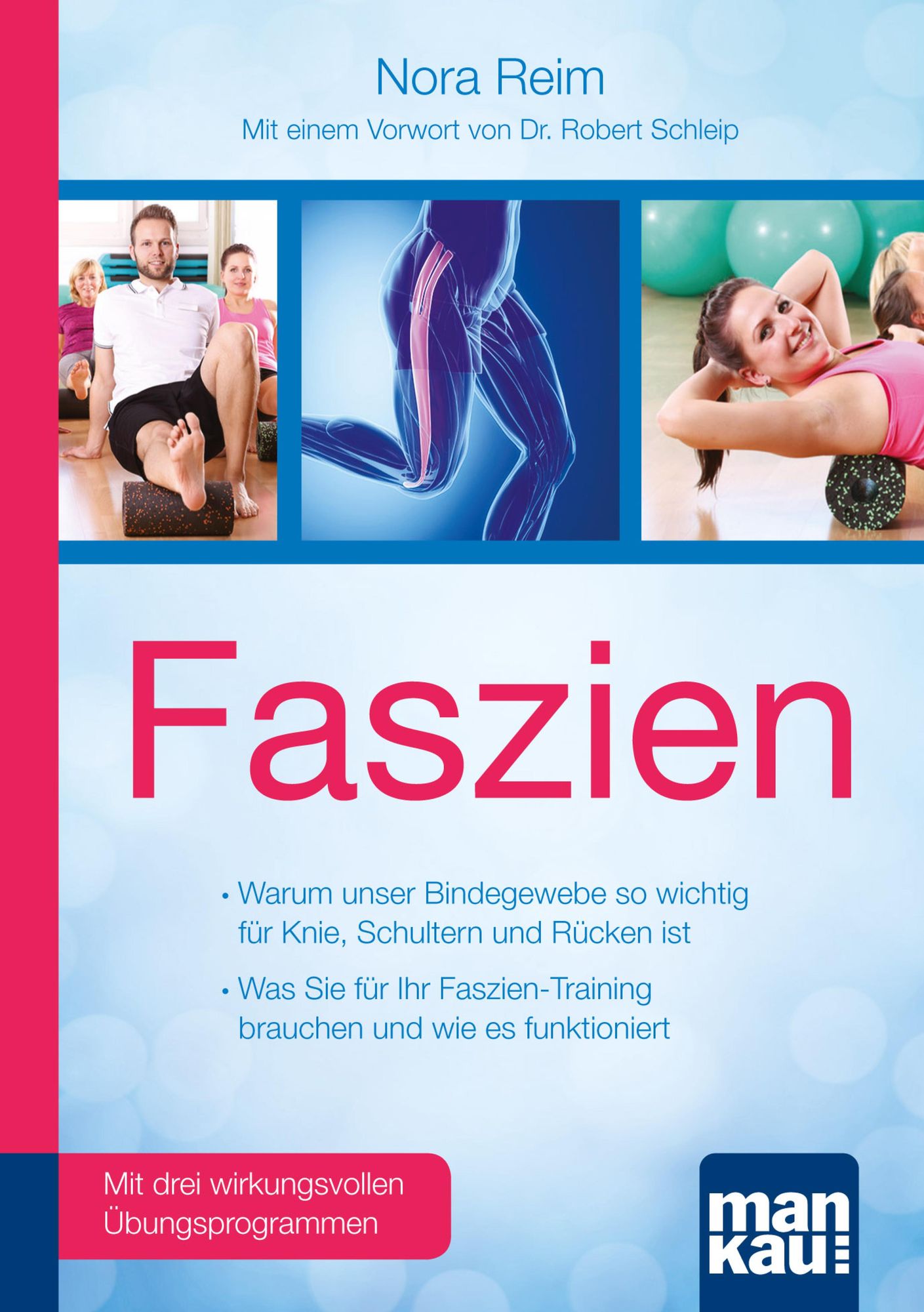 Faszien. Kompakt-Ratgeber: Warum unser Bindegewebe so wichtig für Knie, Schultern und Rücken ist - Was Sie für Ihr Faszien-Training brauchen und wie es funktioniert. Mit einem Vorwort von Dr. biol. hum. Robert Schleip und drei wirkungsvollen Übungsprogram