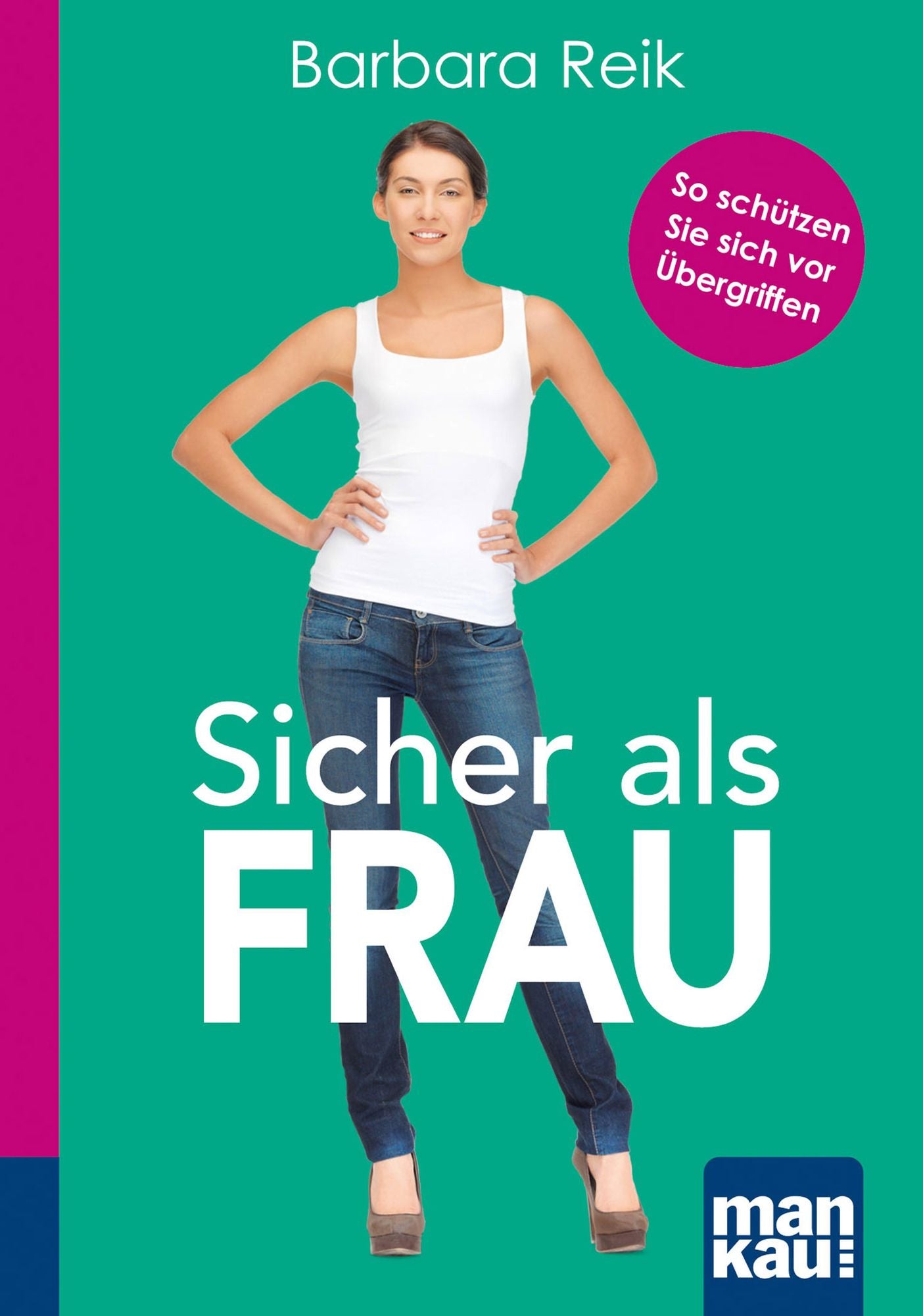Sicher als Frau. Kompakt-Ratgeber: So schützen Sie sich vor Übergriffen