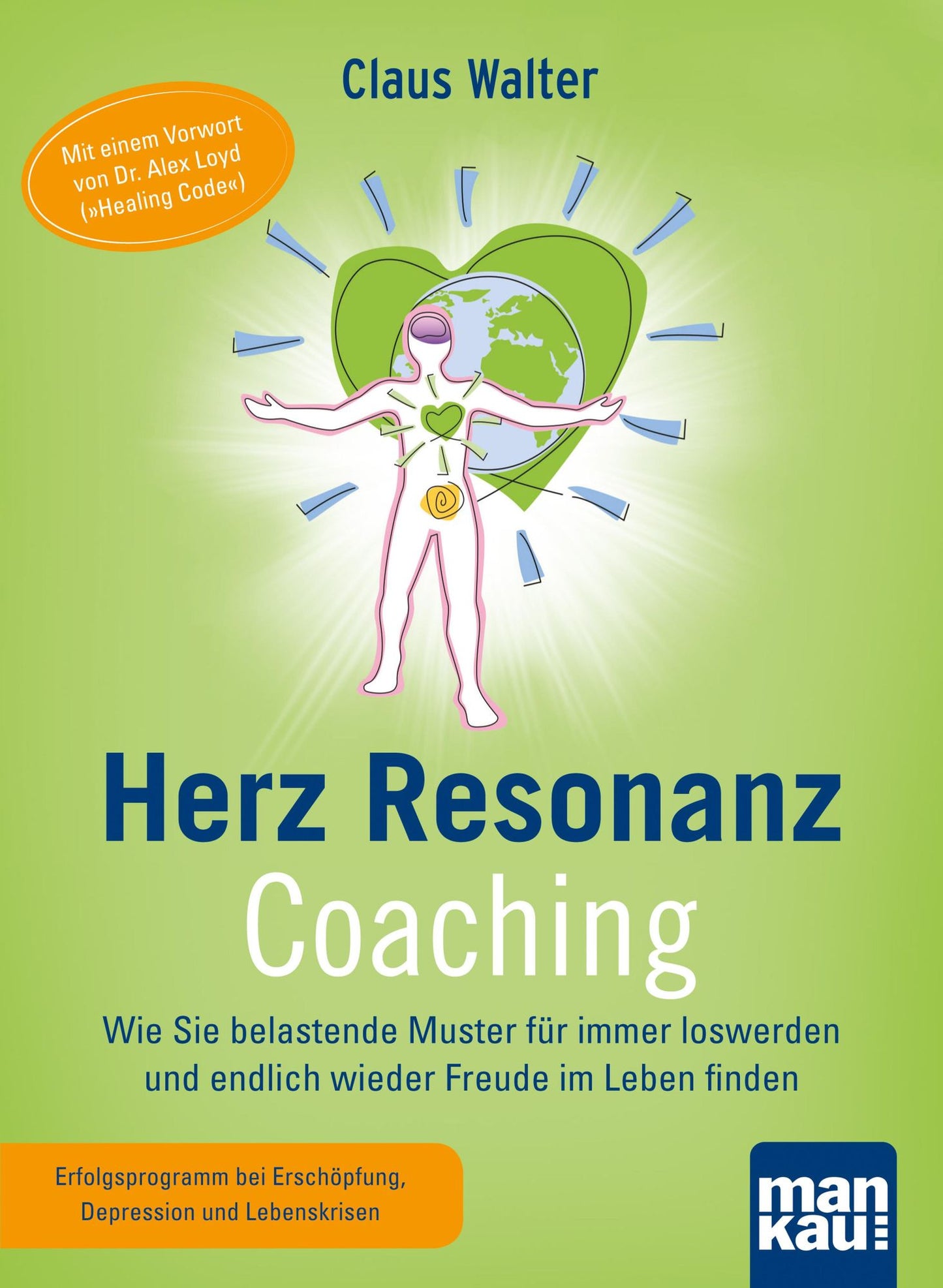 Herz-Resonanz-Coaching: Wie Sie belastende Muster für immer loswerden und endlich wieder Freude im Leben finden