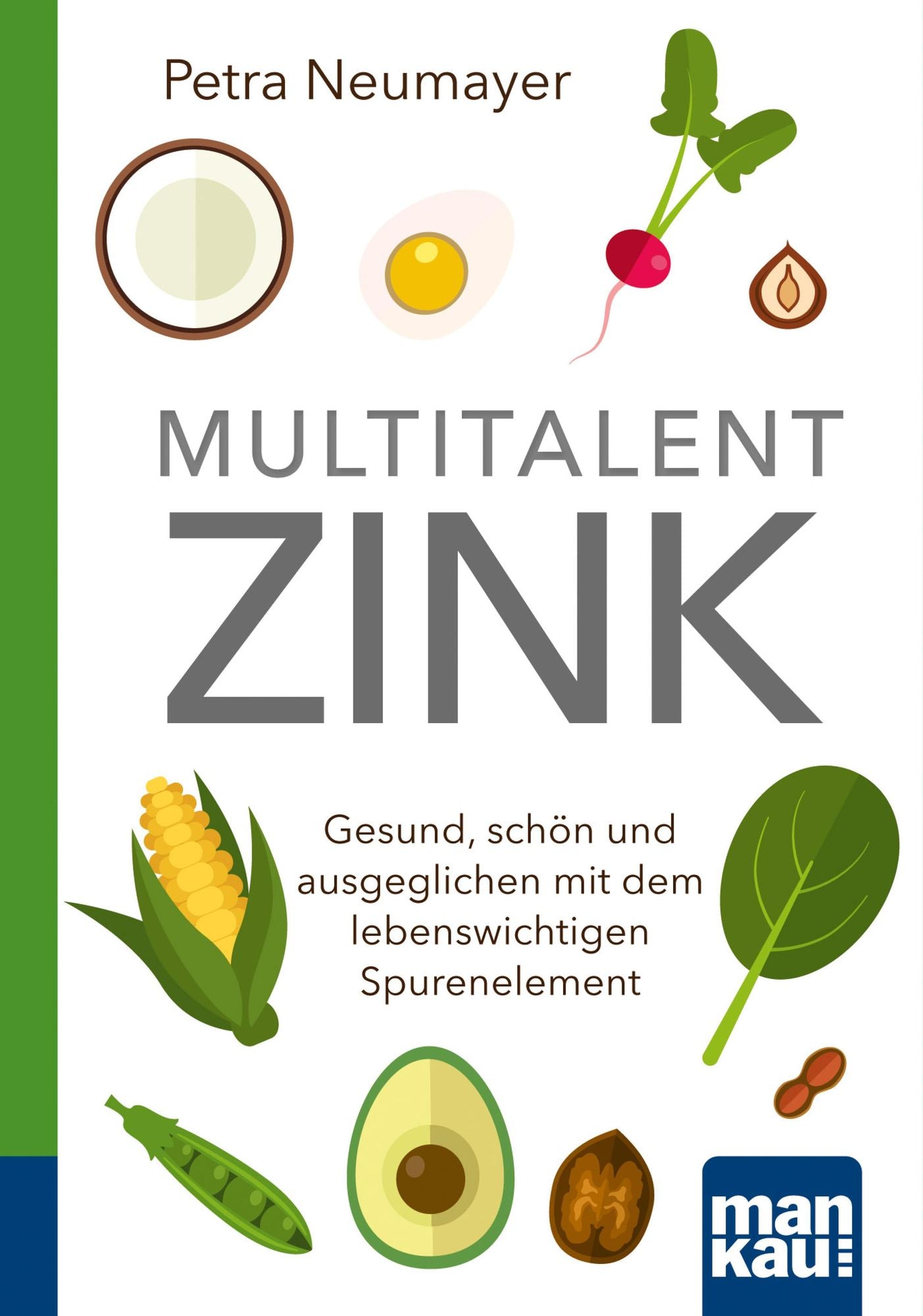 Multitalent Zink. Kompakt-Ratgeber: Gesund, schön und ausgeglichen mit dem lebenswichtigen Spurenelement