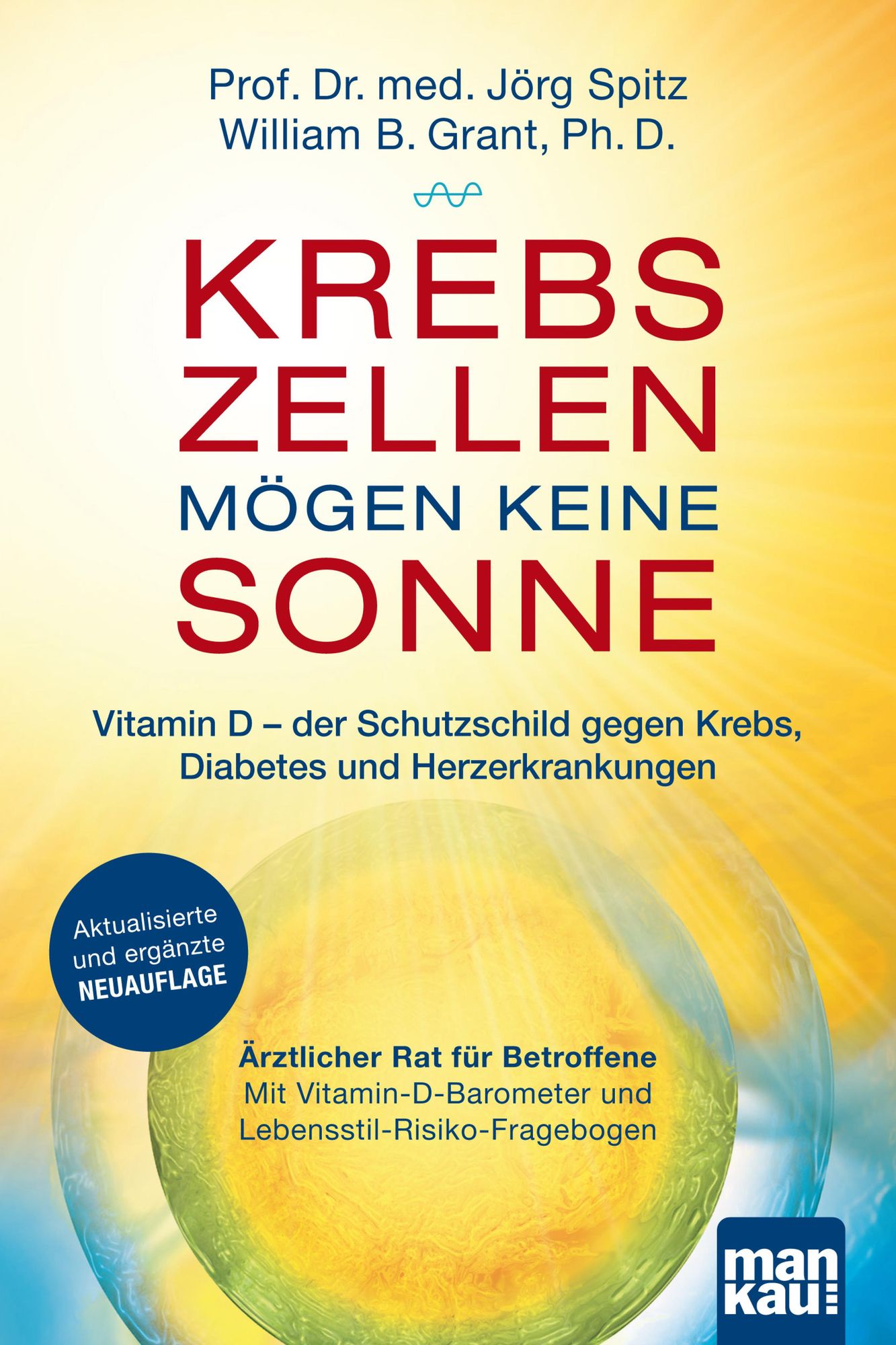 Krebszellen mögen keine Sonne. Vitamin D - der Schutzschild gegen Krebs, Diabetes und Herzerkrankungen: Ärztlicher Rat für Betroffene. Mit Vitamin-D-Barometer und Lebensstil-Risiko-Fragebogen