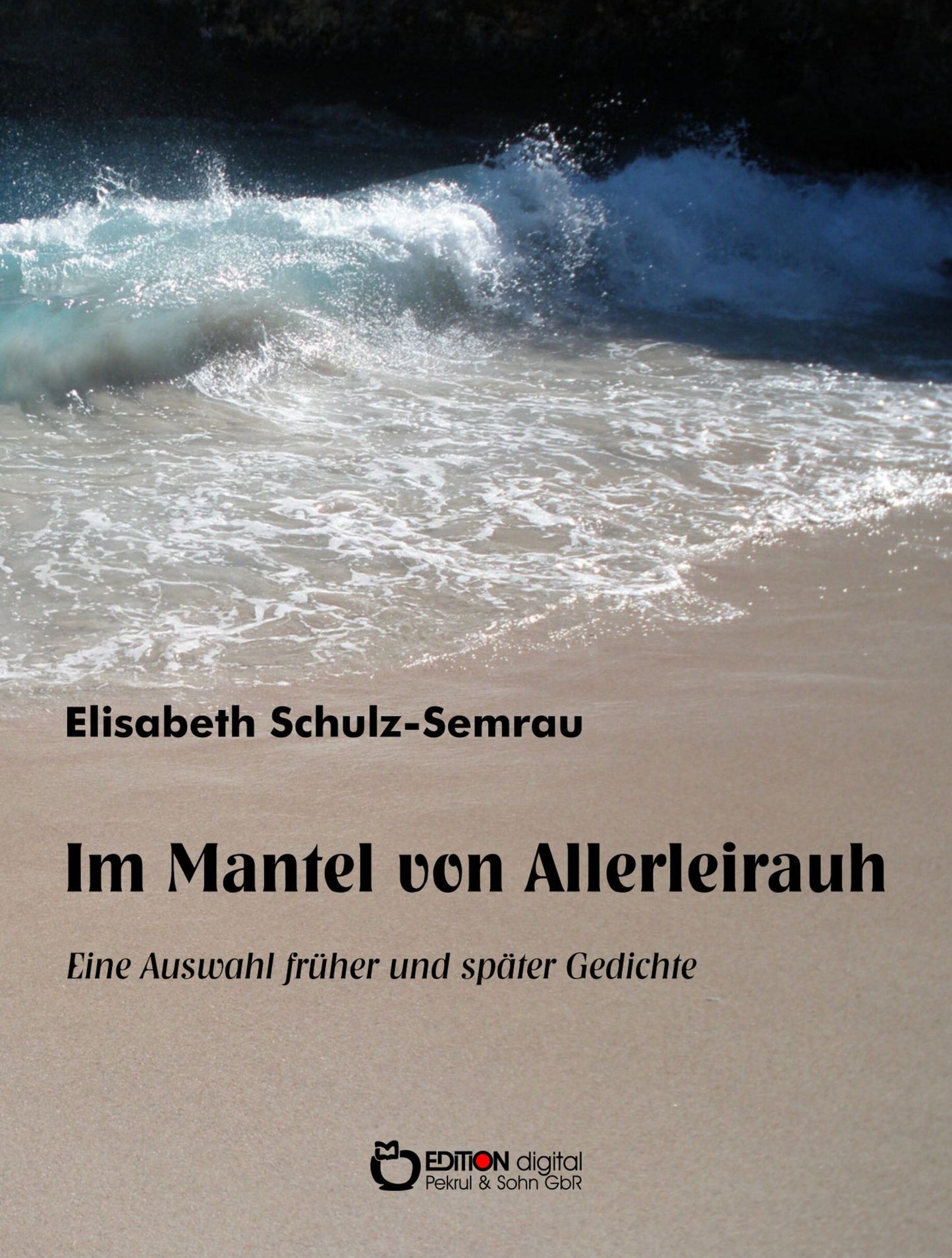 Im Mantel von Allerleirauh: Eine Auswahl früher und später Gedichte