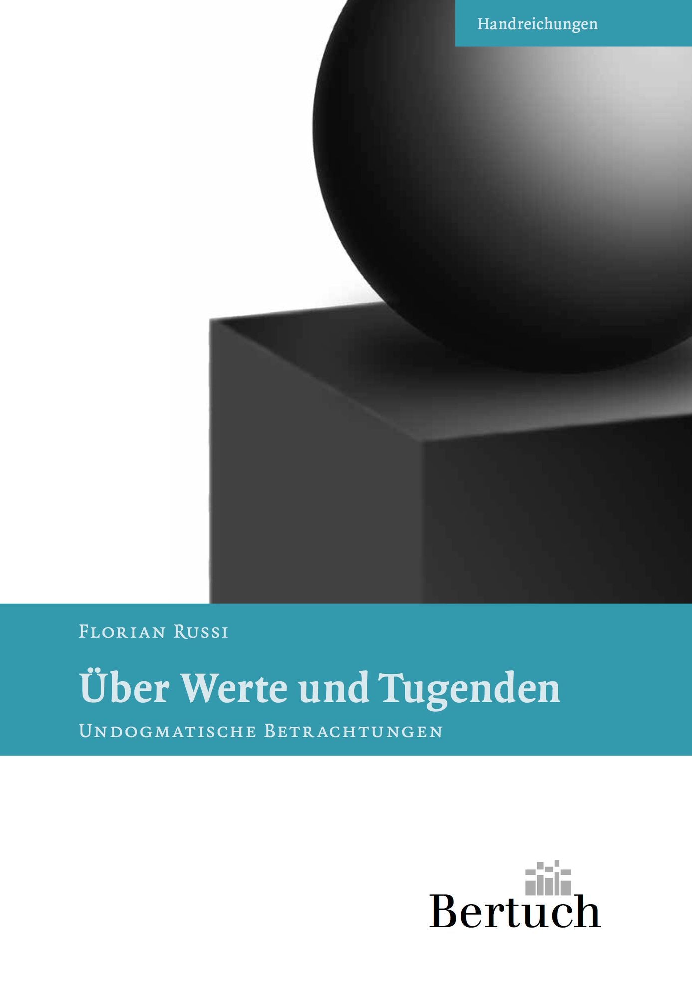Über Werte und Tugenden: Undogmatische Betrachtungen