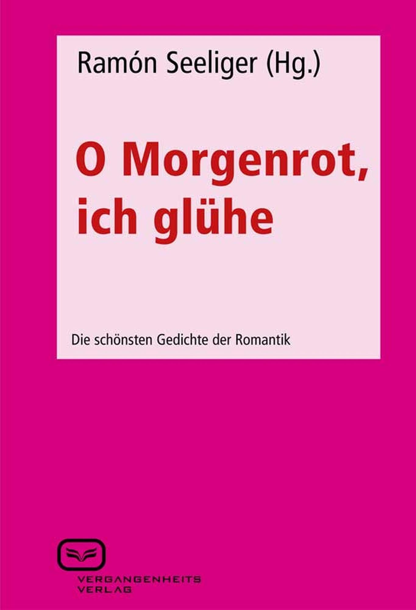 O Morgenrot, ich glühe: Die schönsten Gedichte der Romantik
