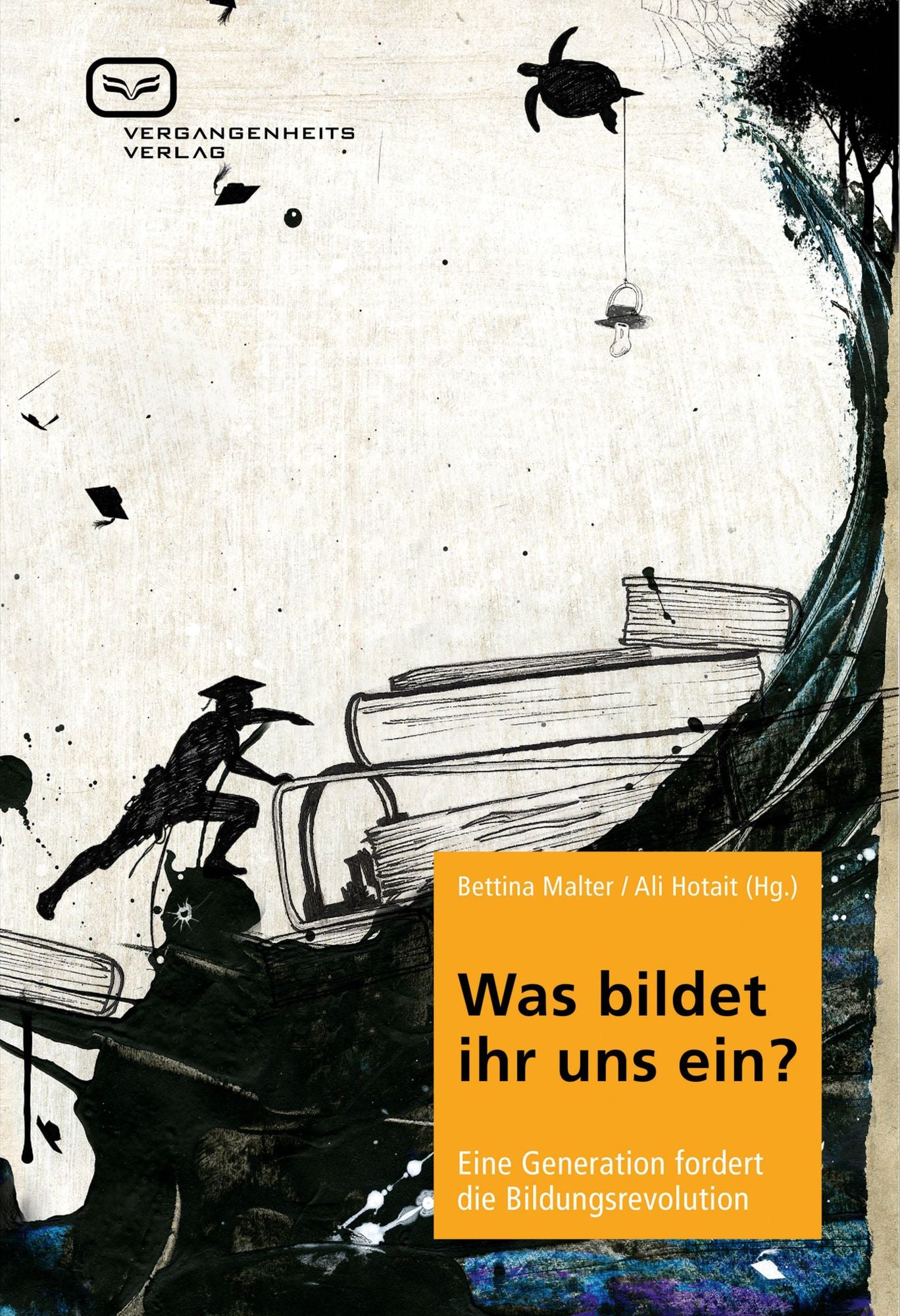 Was bildet ihr uns ein?: Eine Generation fordert die Bildungsrevolution