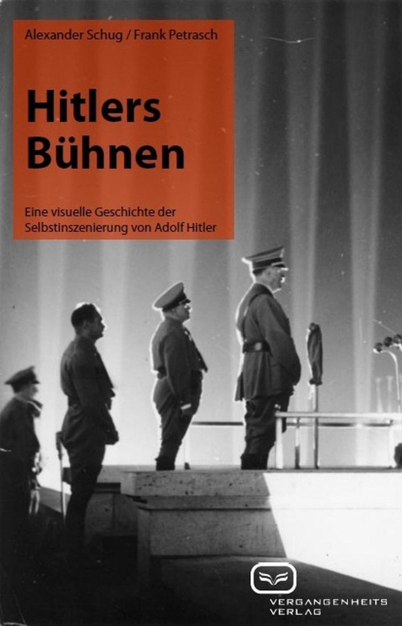 Hitlers Bühnen: Eine visuelle Geschichte der Selbstinszenierung von Adolf Hitler