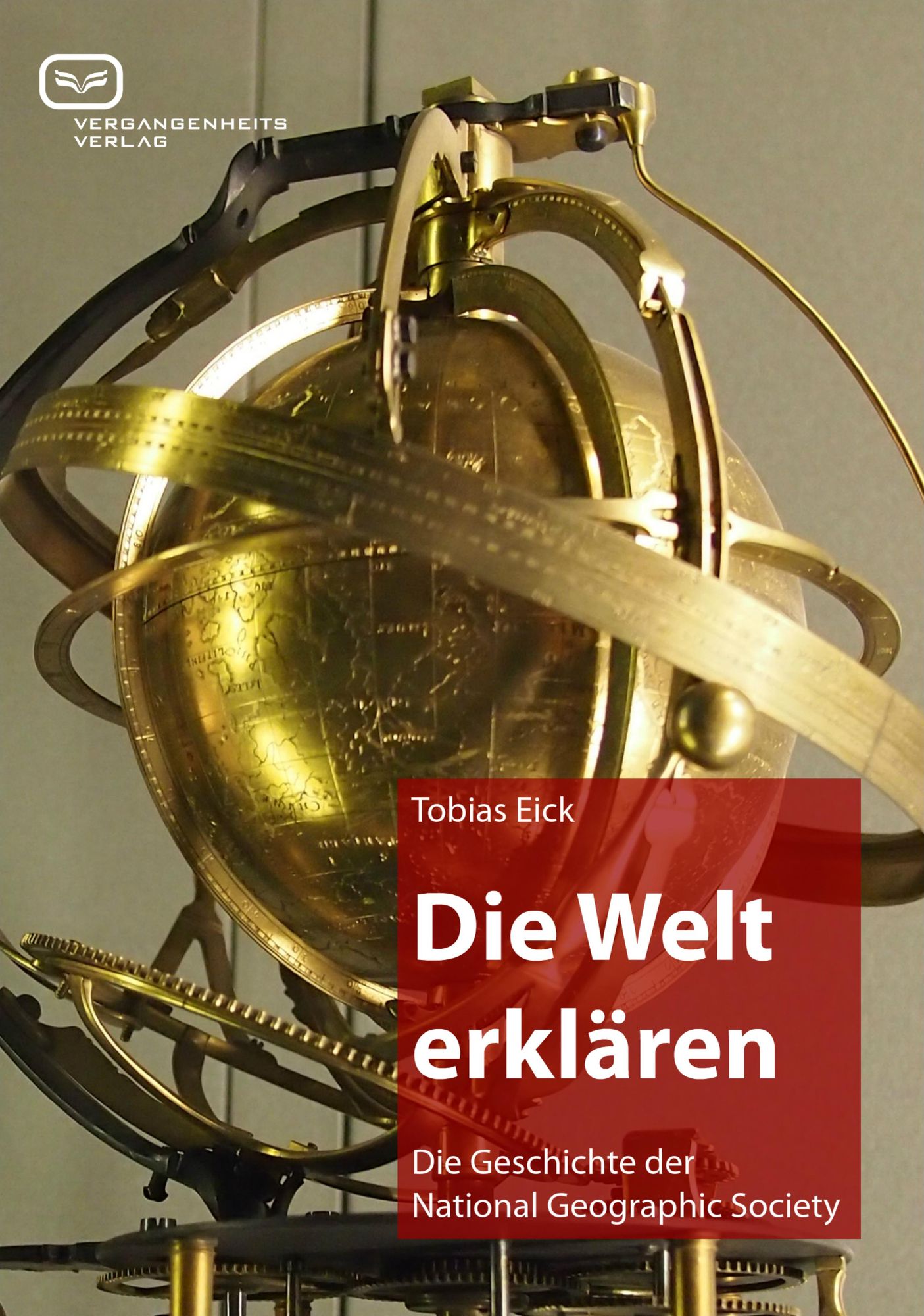 Die Welt erklären: Die Geschichte der National Geographic Society