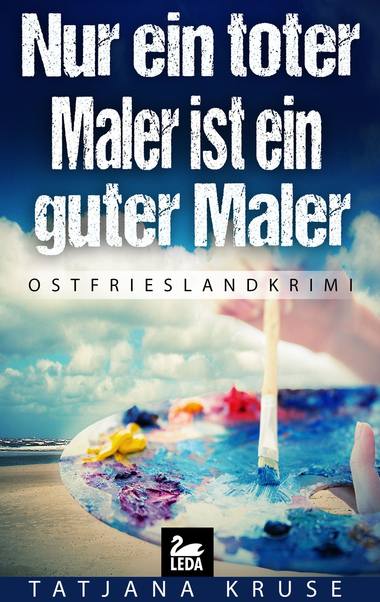 Nur ein toter Maler ist ein guter Maler: Ostfrieslandkrimi