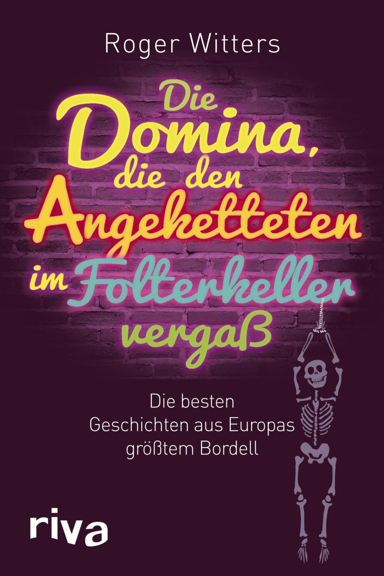 Die Domina, die den Angeketteten im Folterkeller vergaß: Die besten Geschichten aus Europas größtem Bordell