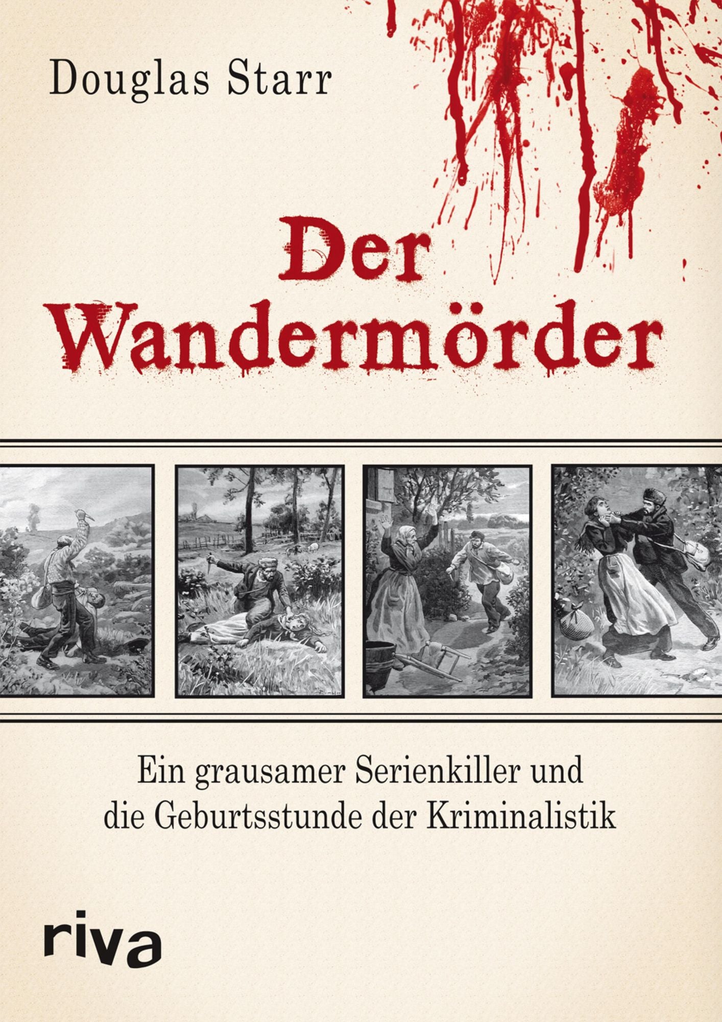 Der Wandermörder: Ein grausamer Serienkiller und die Geburtsstunde der Kriminalistik