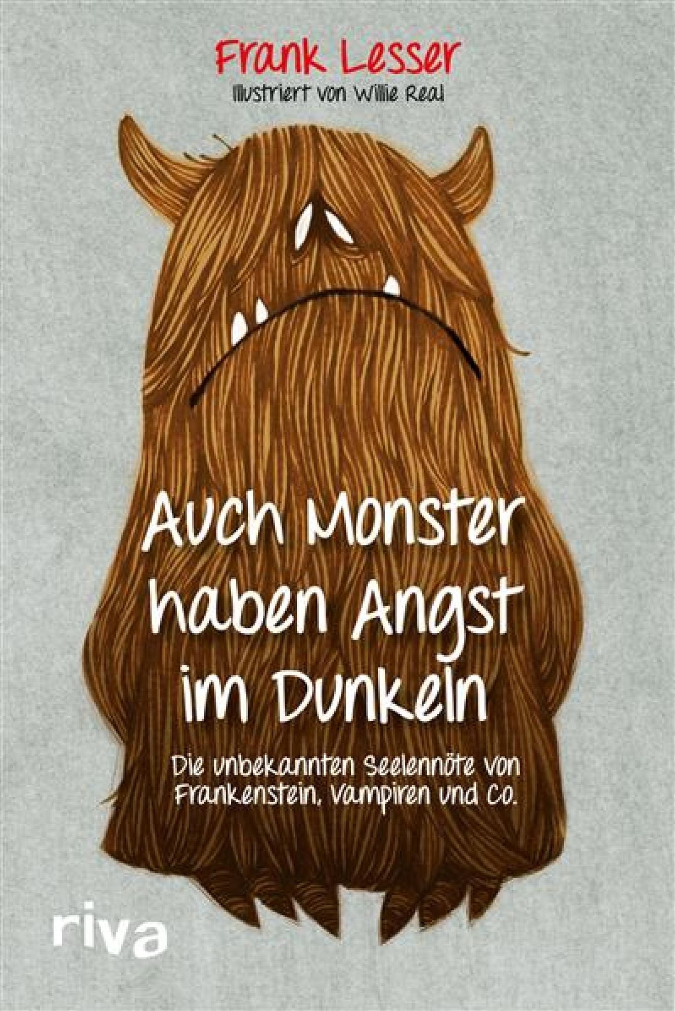 Auch Monster haben Angst im Dunkeln: Die unbekannten Seelennöte von Frankenstein, Vampiren und Co.