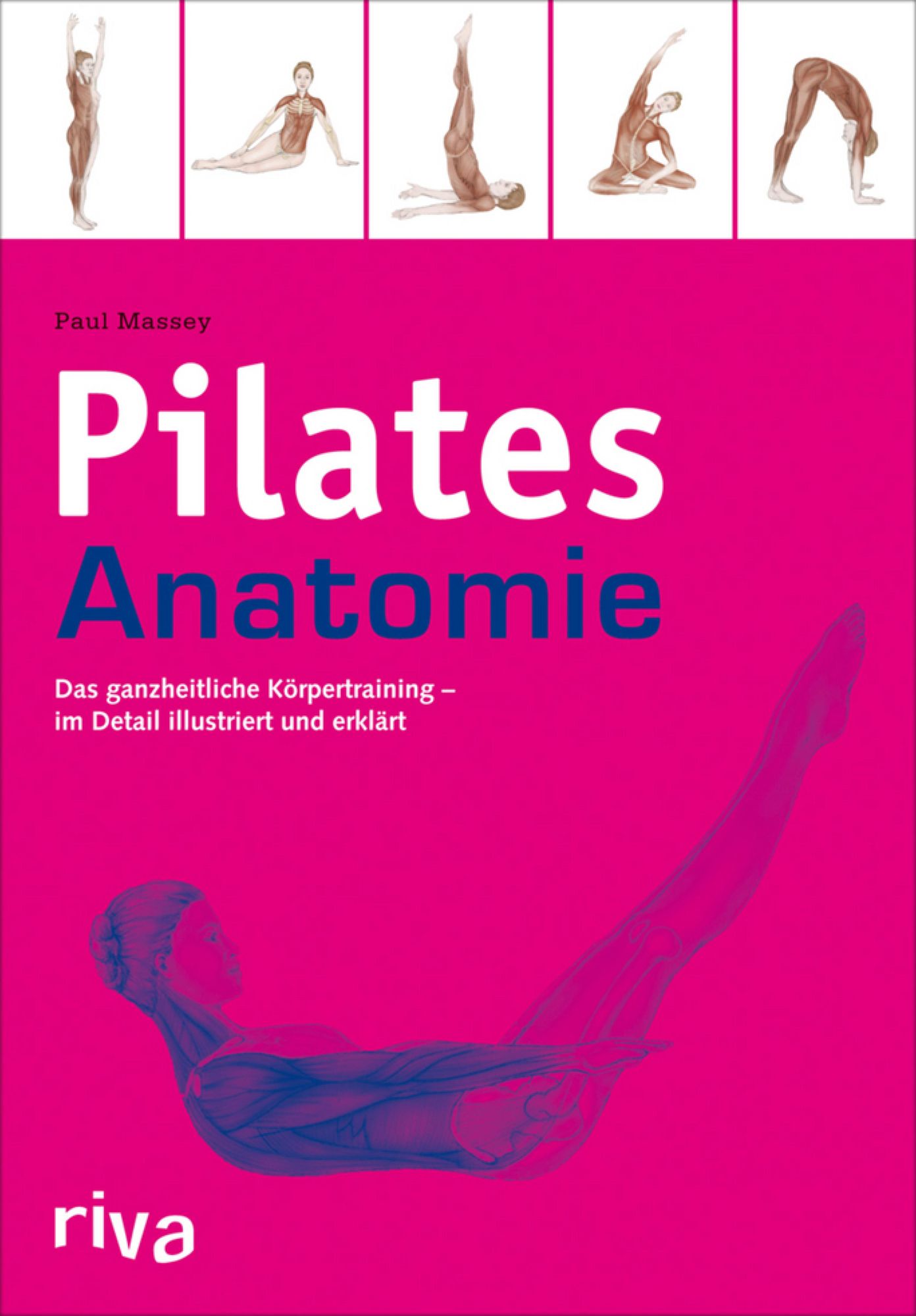 Pilates-Anatomie: Das ganzheitliche Körpertraining - im Detail illustriert und erklärt