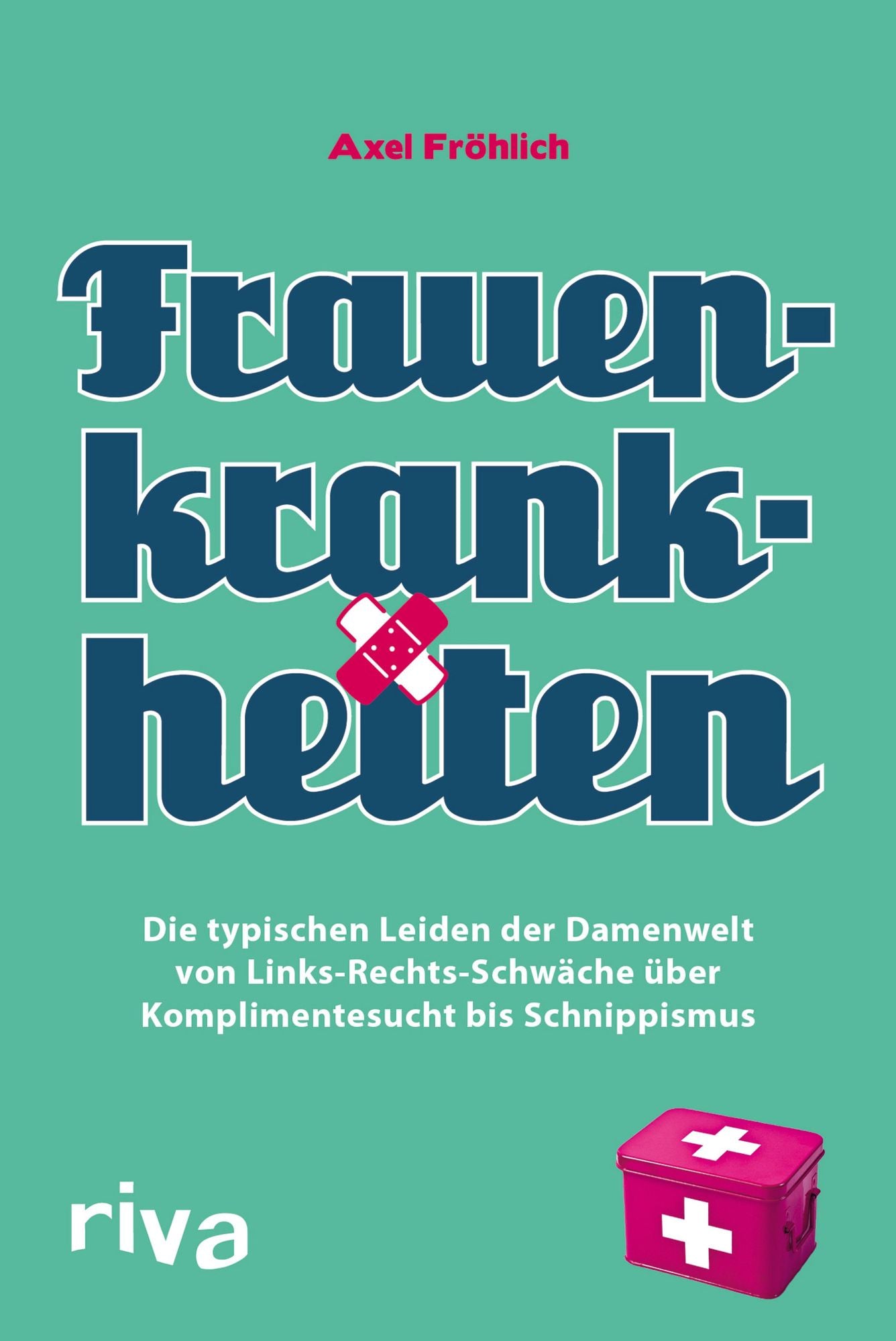 Frauenkrankheiten: Die typischen Leiden der Damenwelt von Links-Rechts-Schwäche über Komplimentesucht bis Schnippismus