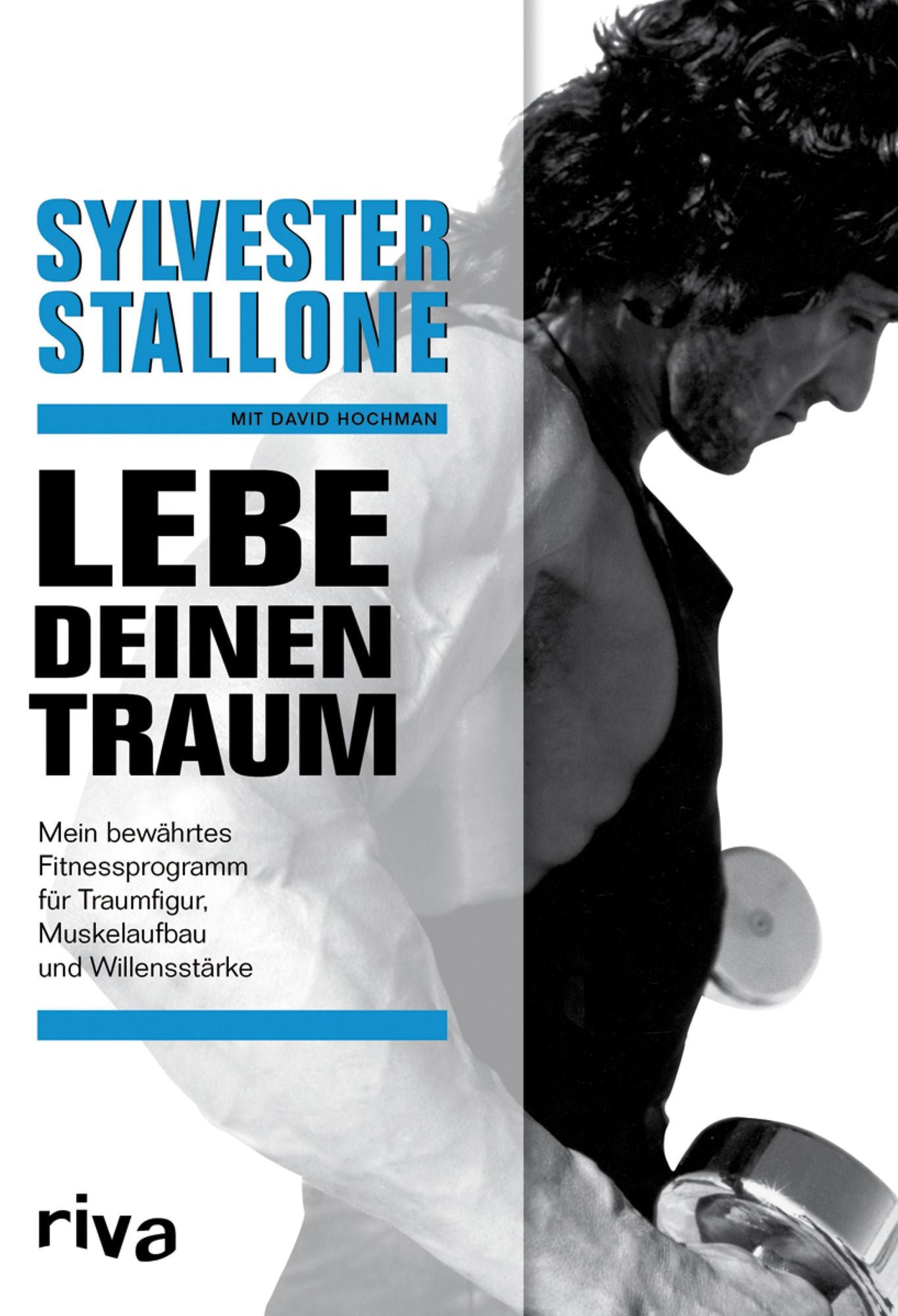 Lebe deinen Traum: Mein bewährtes Fitnessprogramm für Traumfigur, Muskelaufbau und Willensstärke