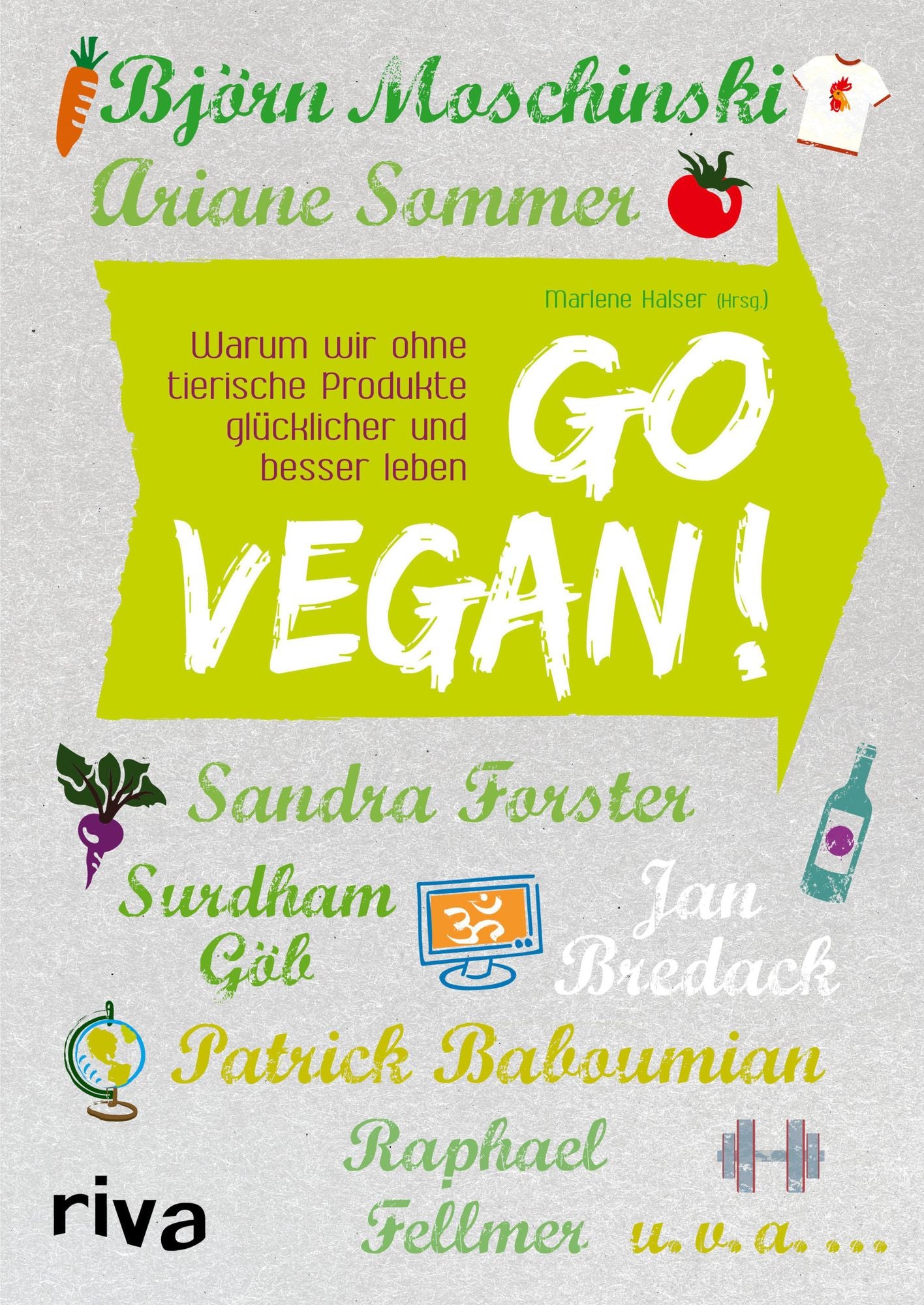 Go vegan!: Warum wir ohne tierische Produkte glücklicher und besser leben