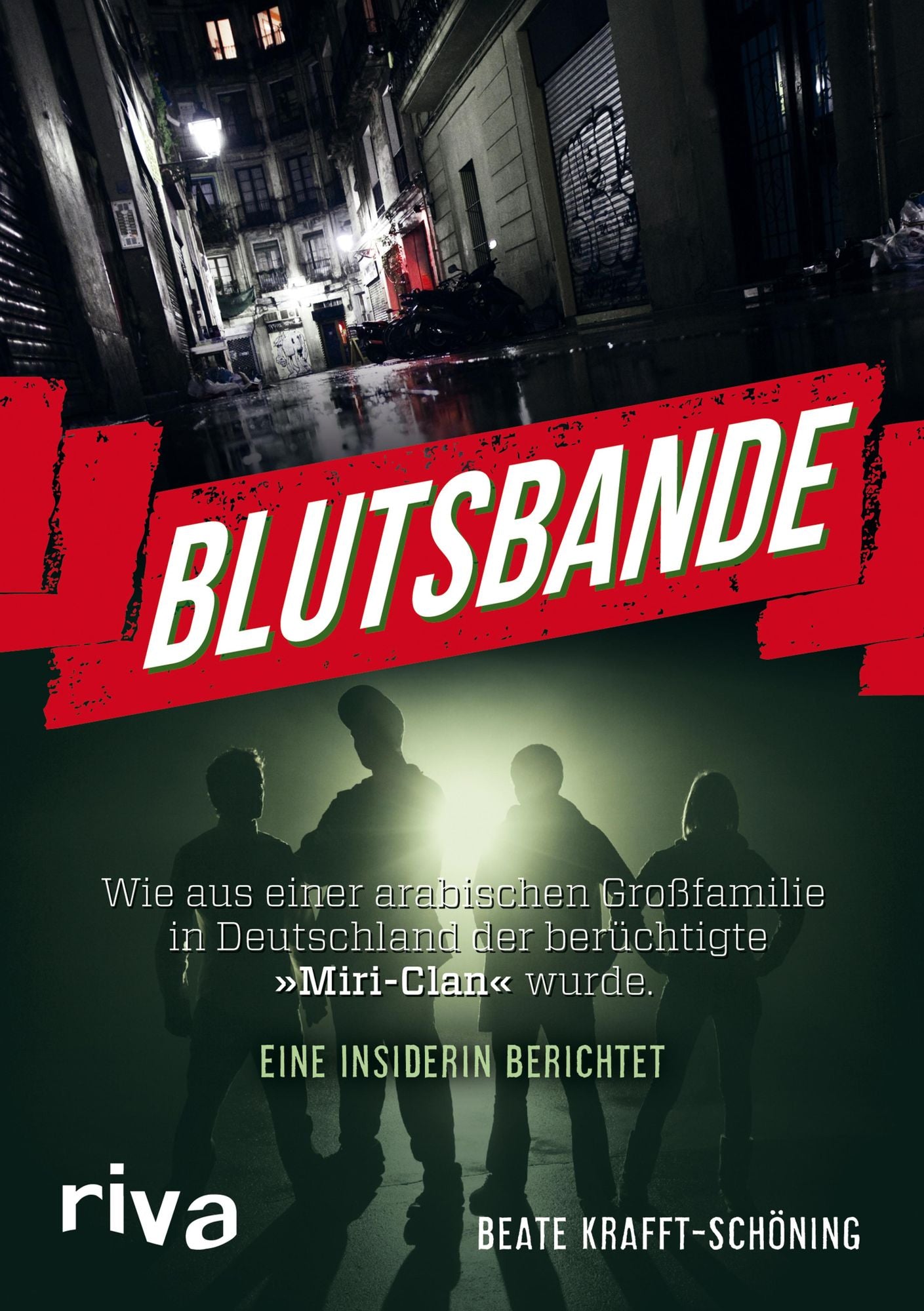 Blutsbande: Wie aus einer arabischen Großfamilie in Deutschland der berüchtigte "Miri-Clan" wurde. Eine Insiderin berichtet