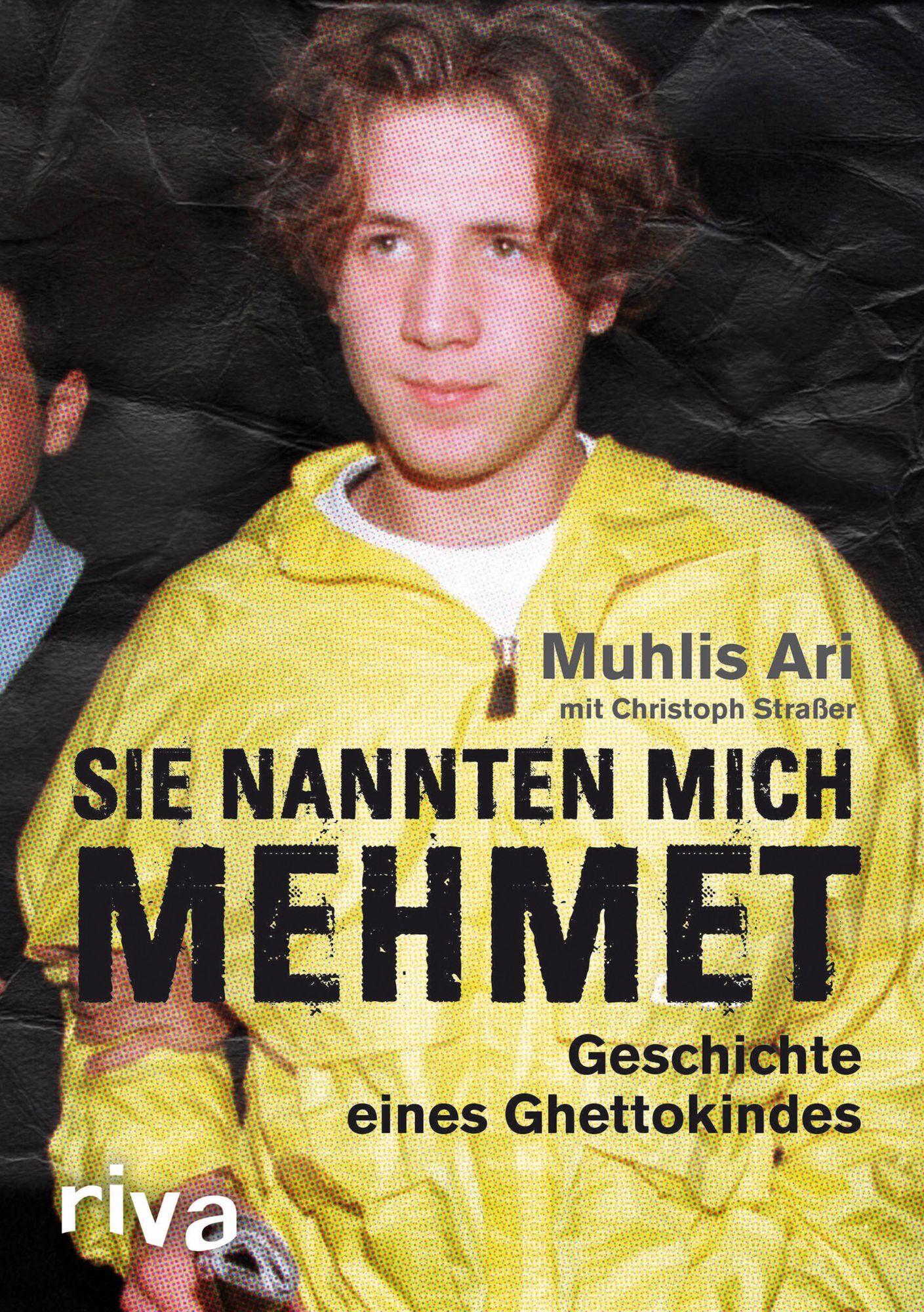 Sie nannten mich Mehmet: Geschichte eines Ghettokindes