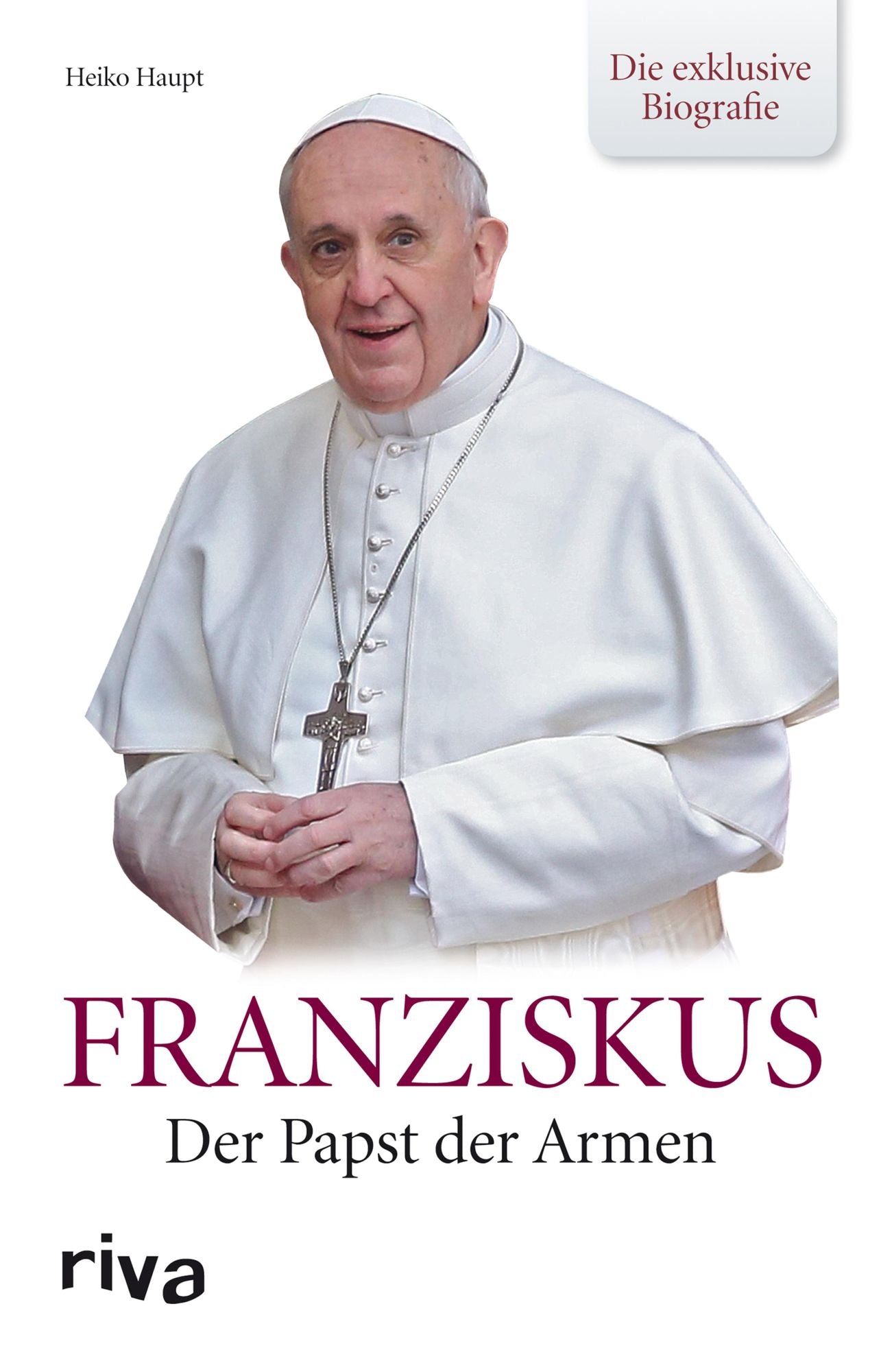 Franziskus: Der Papst der Armen - die exklusive Biografie