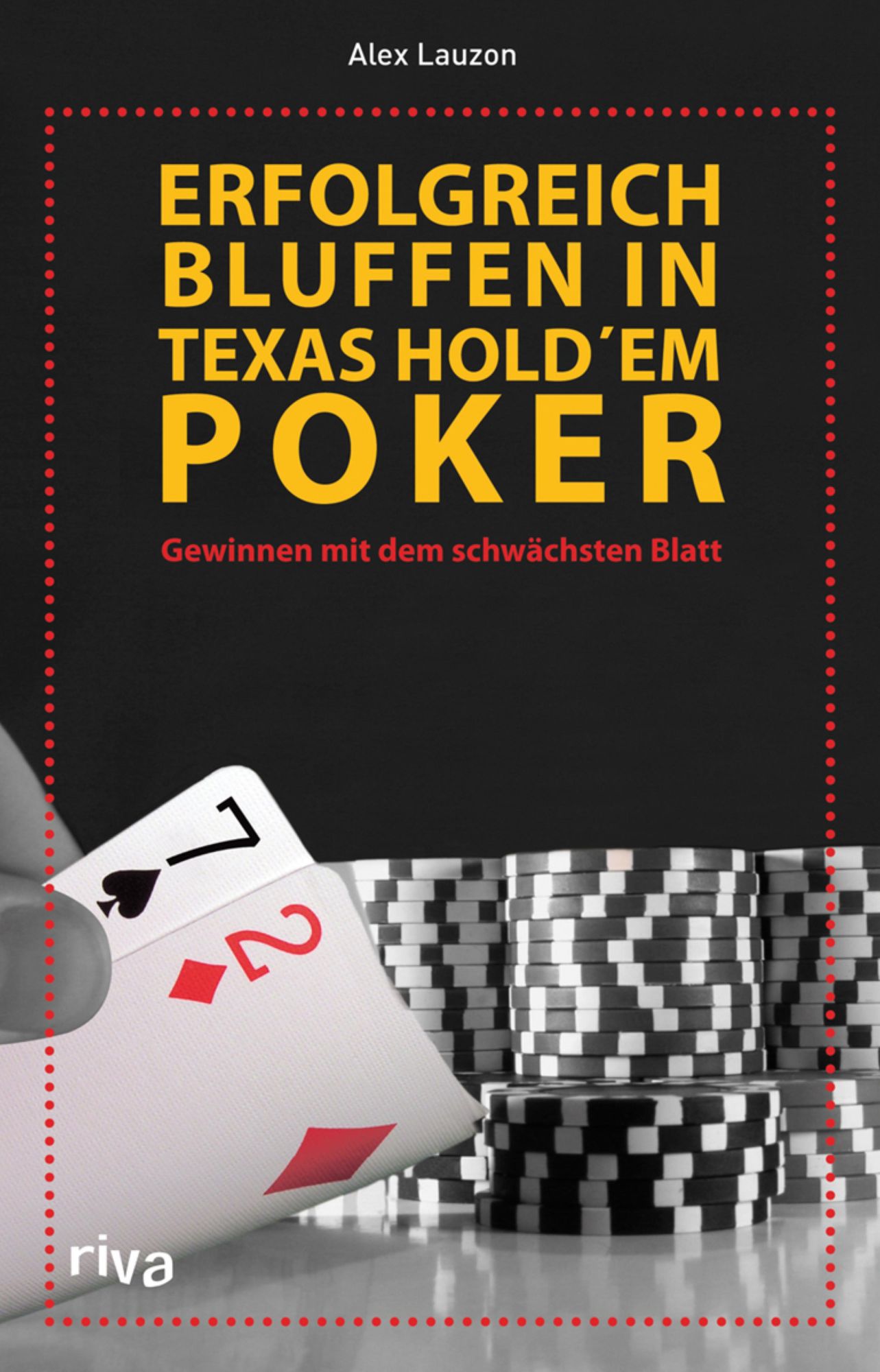Erfolgreich bluffen beim Texas Hold'em: Gewinnen mit dem schwächsten Blatt